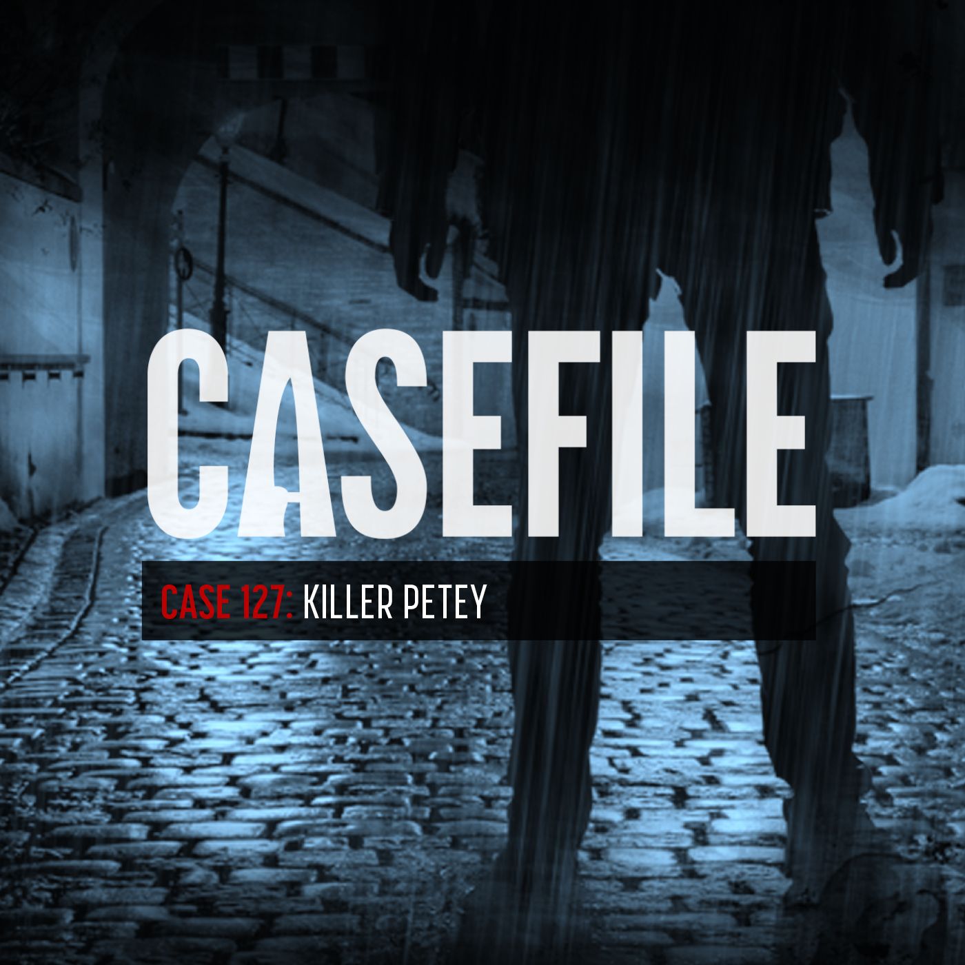 Case 127: Killer Petey by Casefile Presents