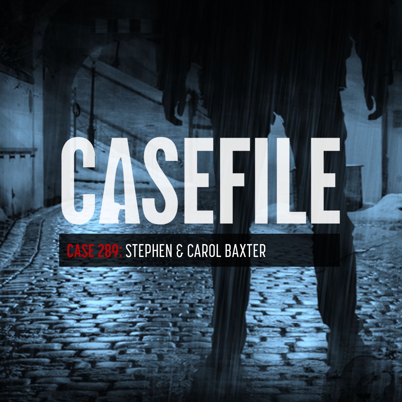 Case 289: Stephen & Carol Baxter by Casefile Presents