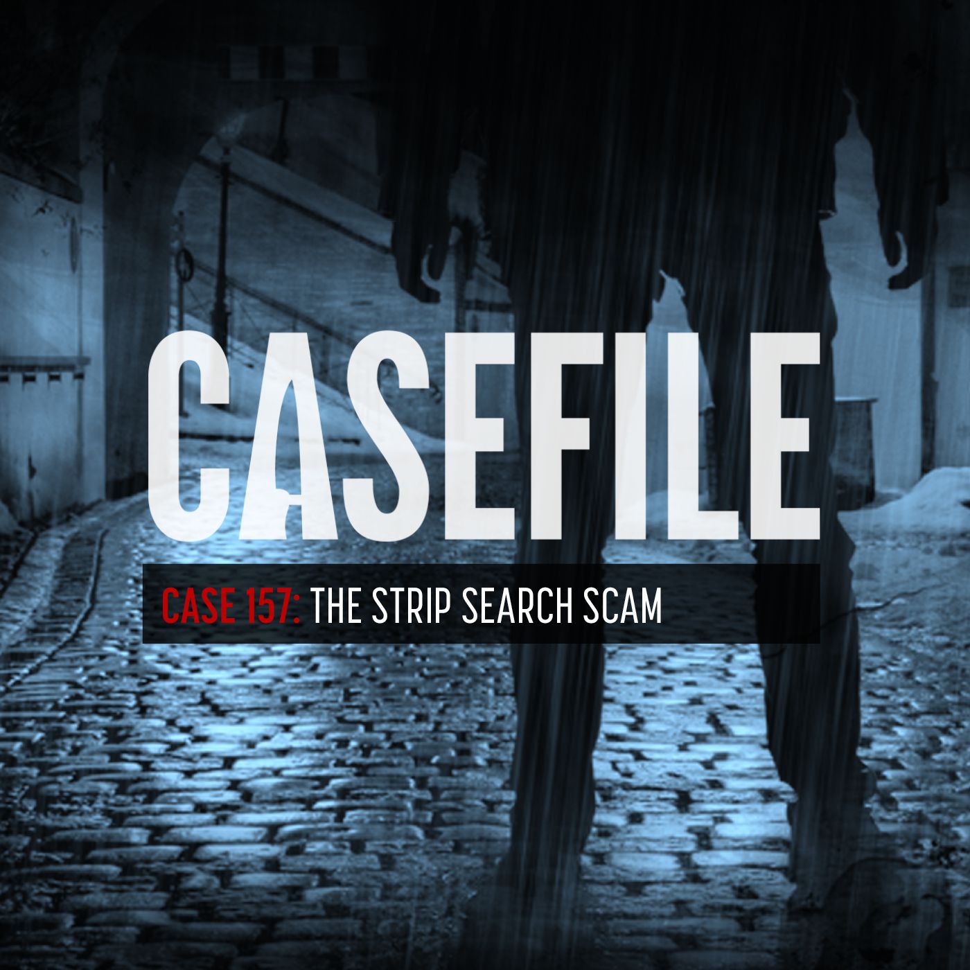 Case 157: The Strip Search Scam by Casefile Presents