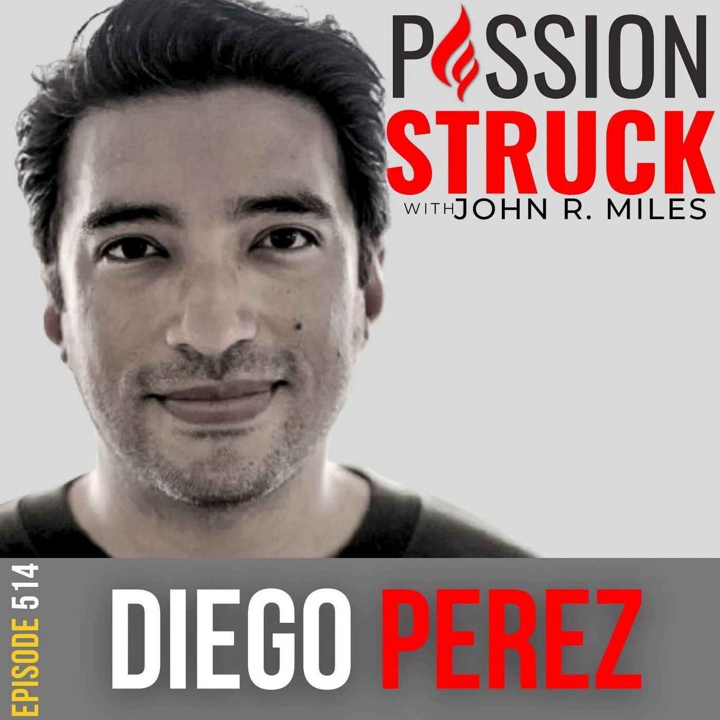 Diego Perez on The Way Forward: From Trauma to Triumph | EP 514 by John R. Miles