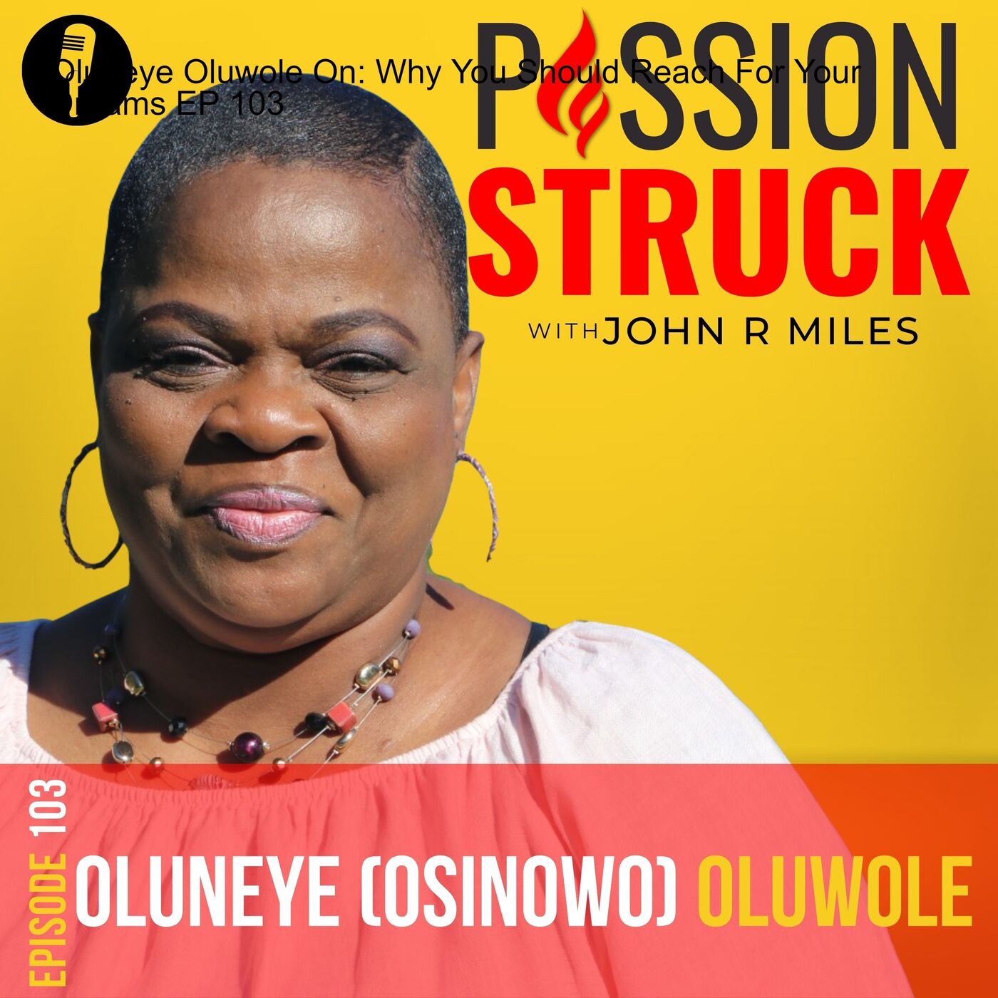 Oluneye Oluwole On: Why You Should Reach For Your Dreams EP 103 by John R. Miles