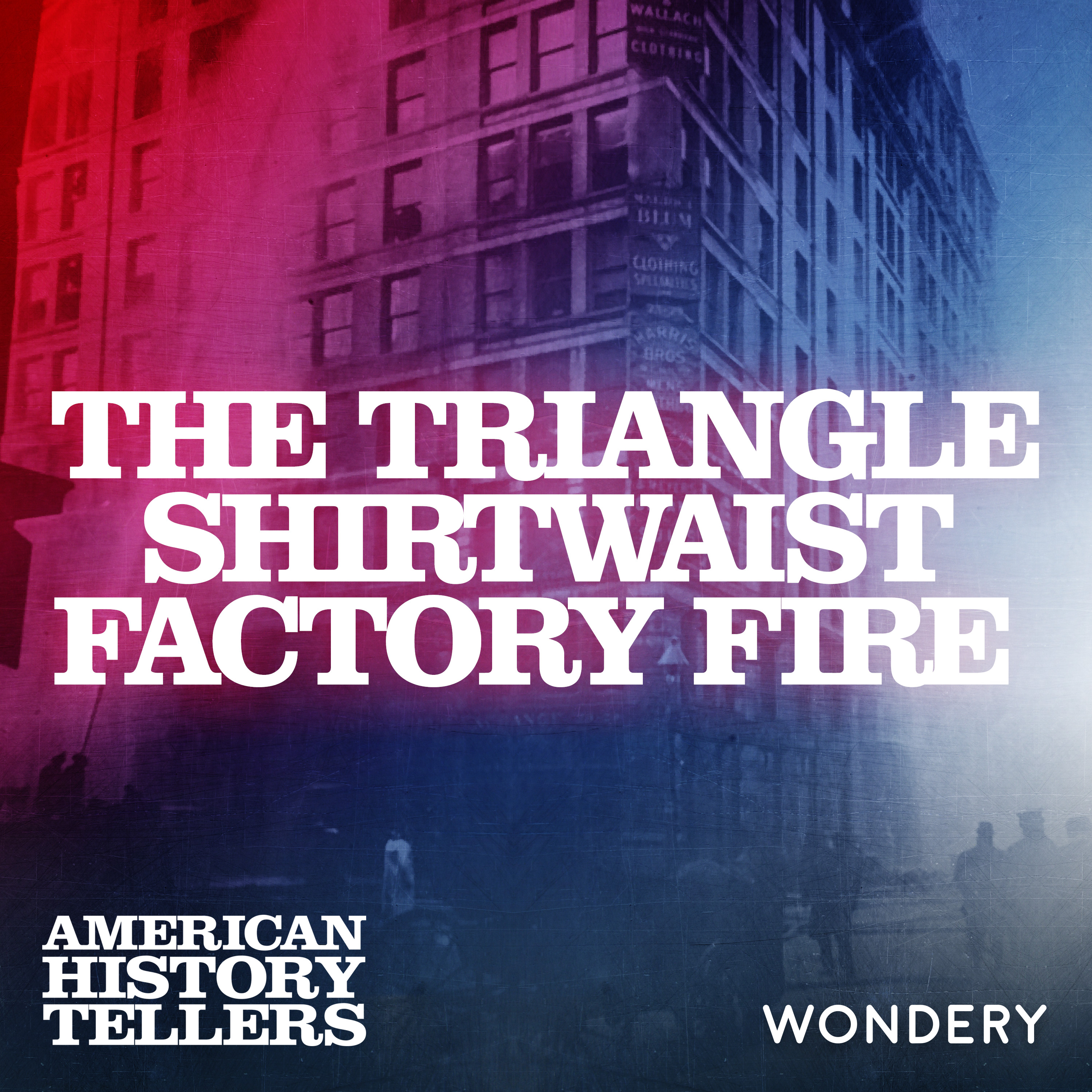 The Triangle Shirtwaist Factory Fire - Sixteen Minutes | 3 by Wondery