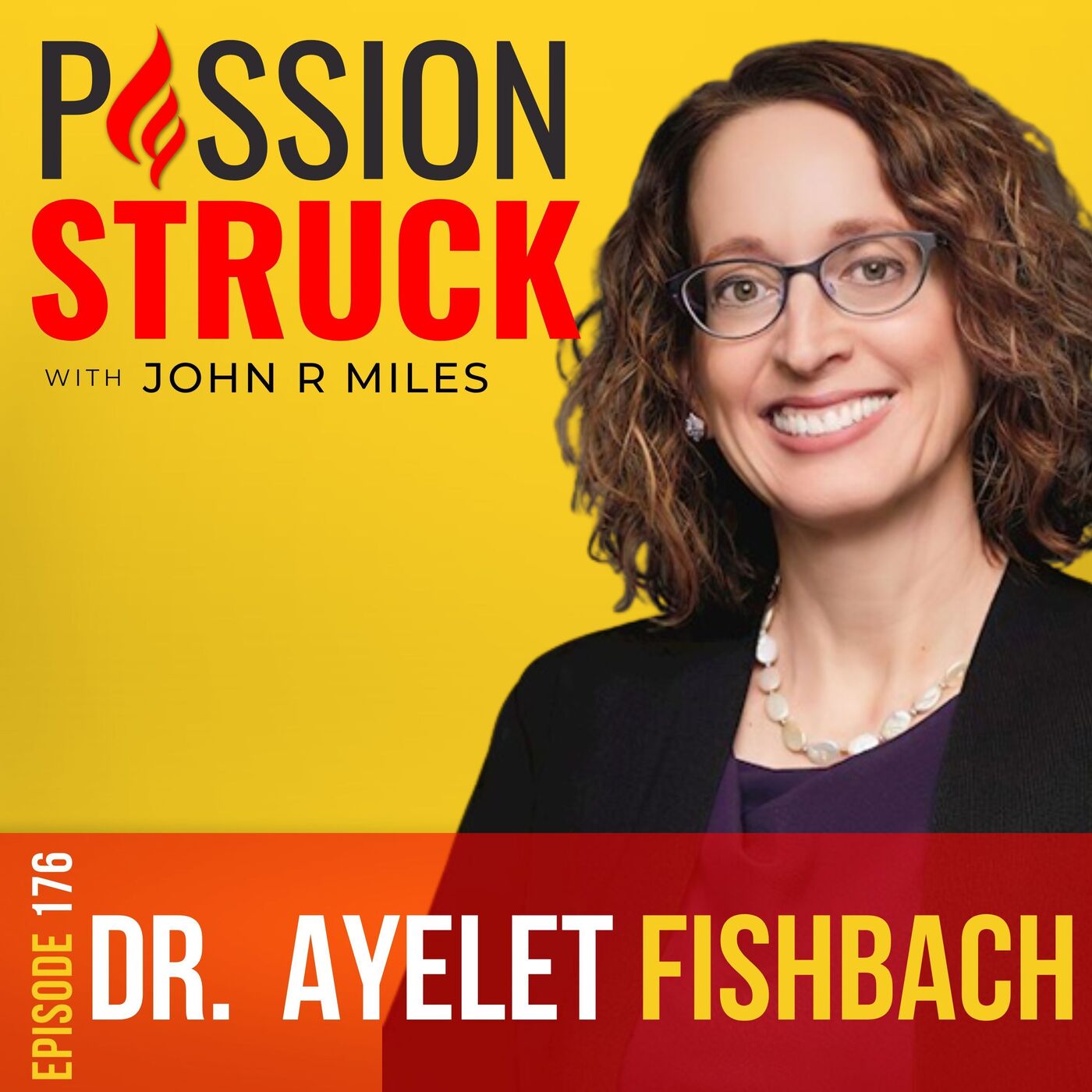 Ayelet Fishbach on Get It Done: Find the Fun Path to a Goal EP 176 by John R. Miles