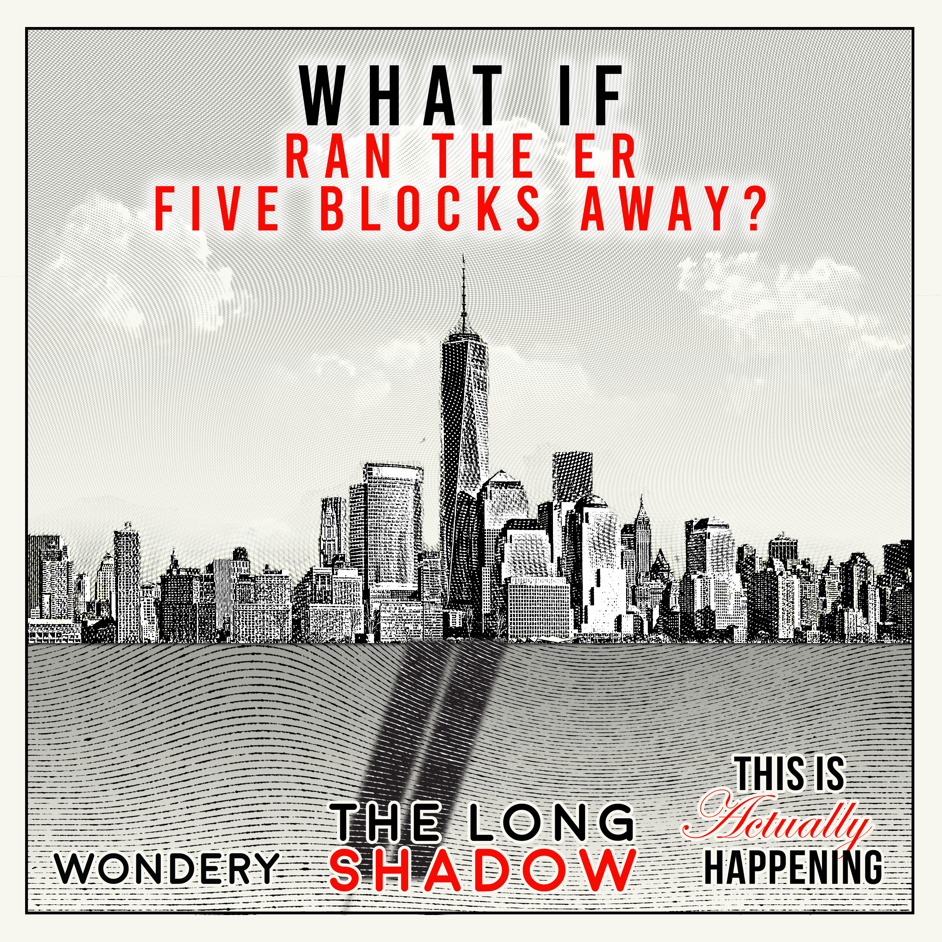 202: The Long Shadow: What if you ran the ER five blocks away? by Wondery