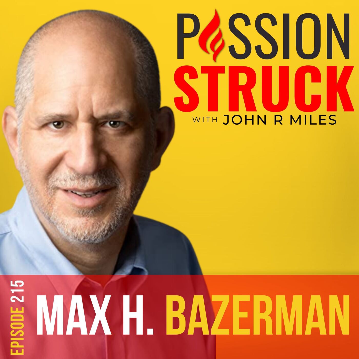 Max H. Bazerman on How to Overcome Complicity and Create a More Ethical World EP 215 by John R. Miles