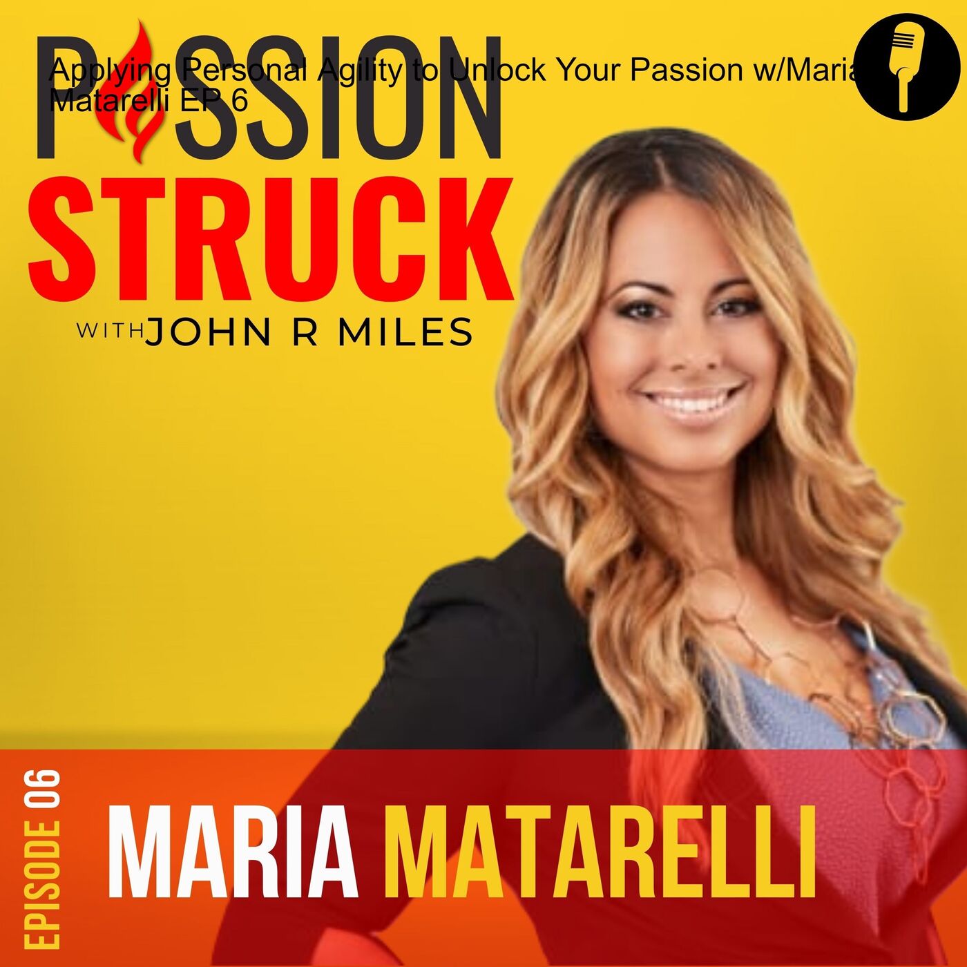 Applying Personal Agility to Unlock Your Passion w/Maria Matarelli EP 6 by Passion Struck Network