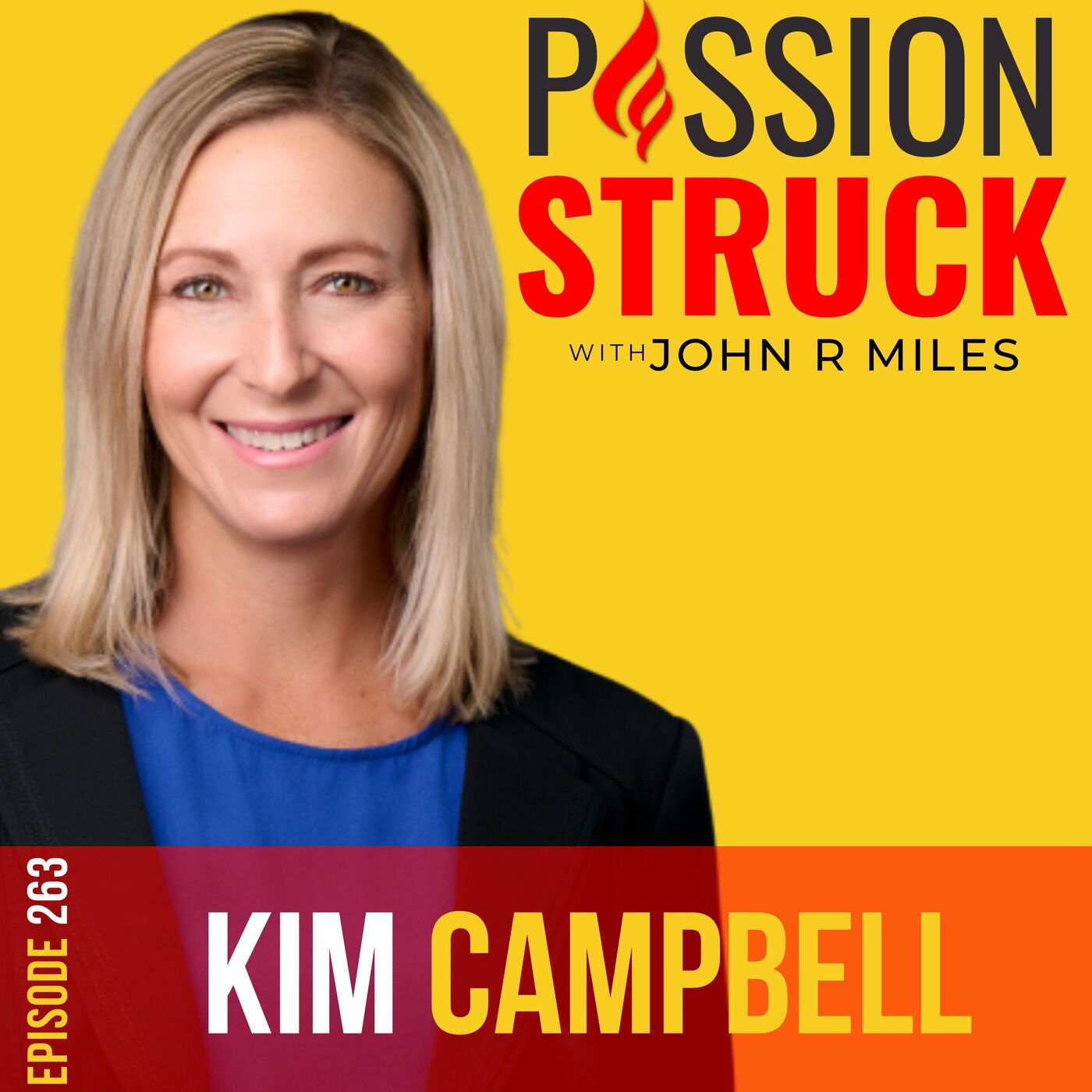 Kim Campbell on How Do You Build the Courage to Lead EP 263 by John R. Miles