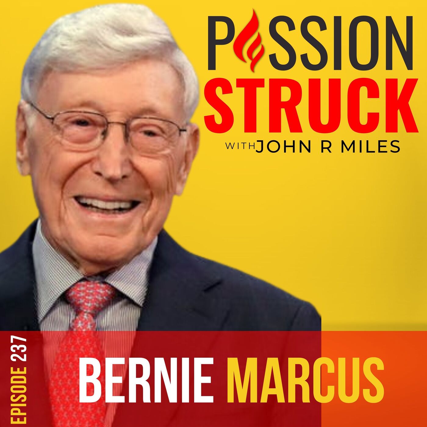 Bernie Marcus on Why You Have to Go For Your Strengths EP 237 by John R. Miles