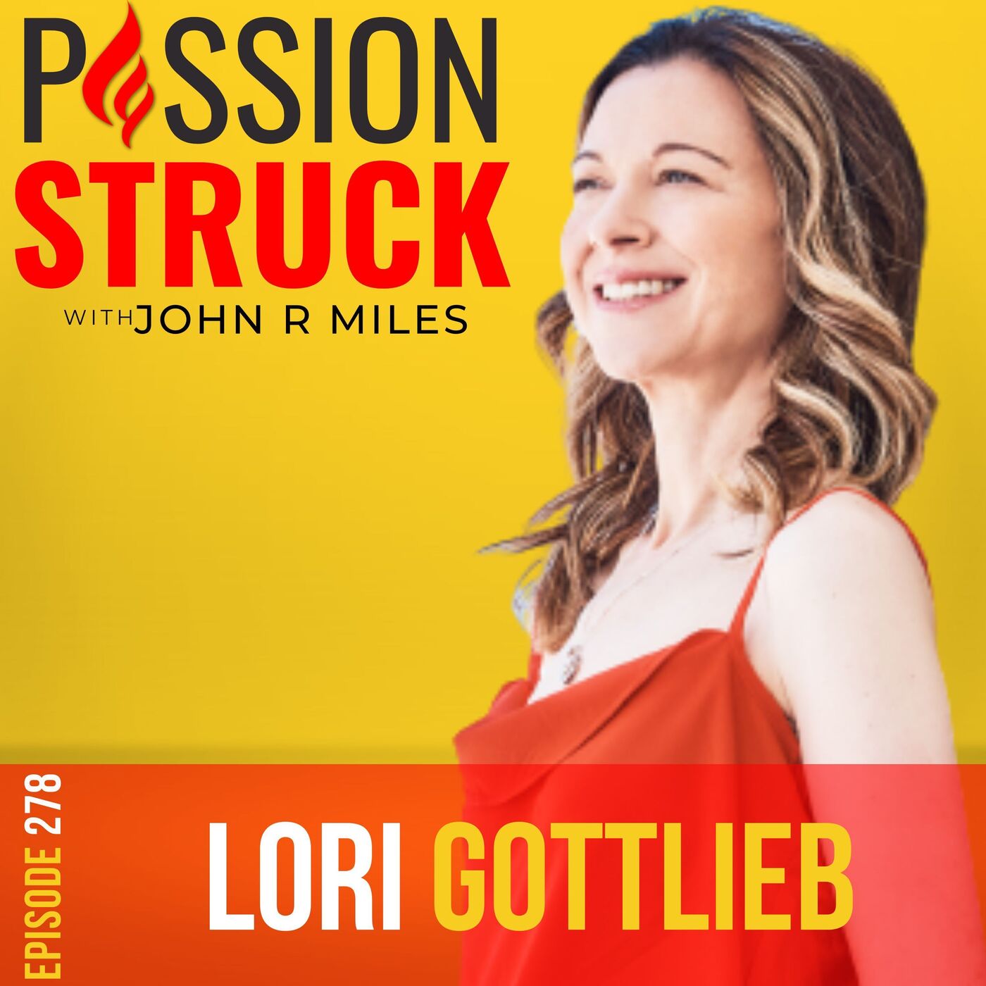 Lori Gottlieb on Embracing Self-Compassion for a Better Life EP 278 by Passion Struck Network