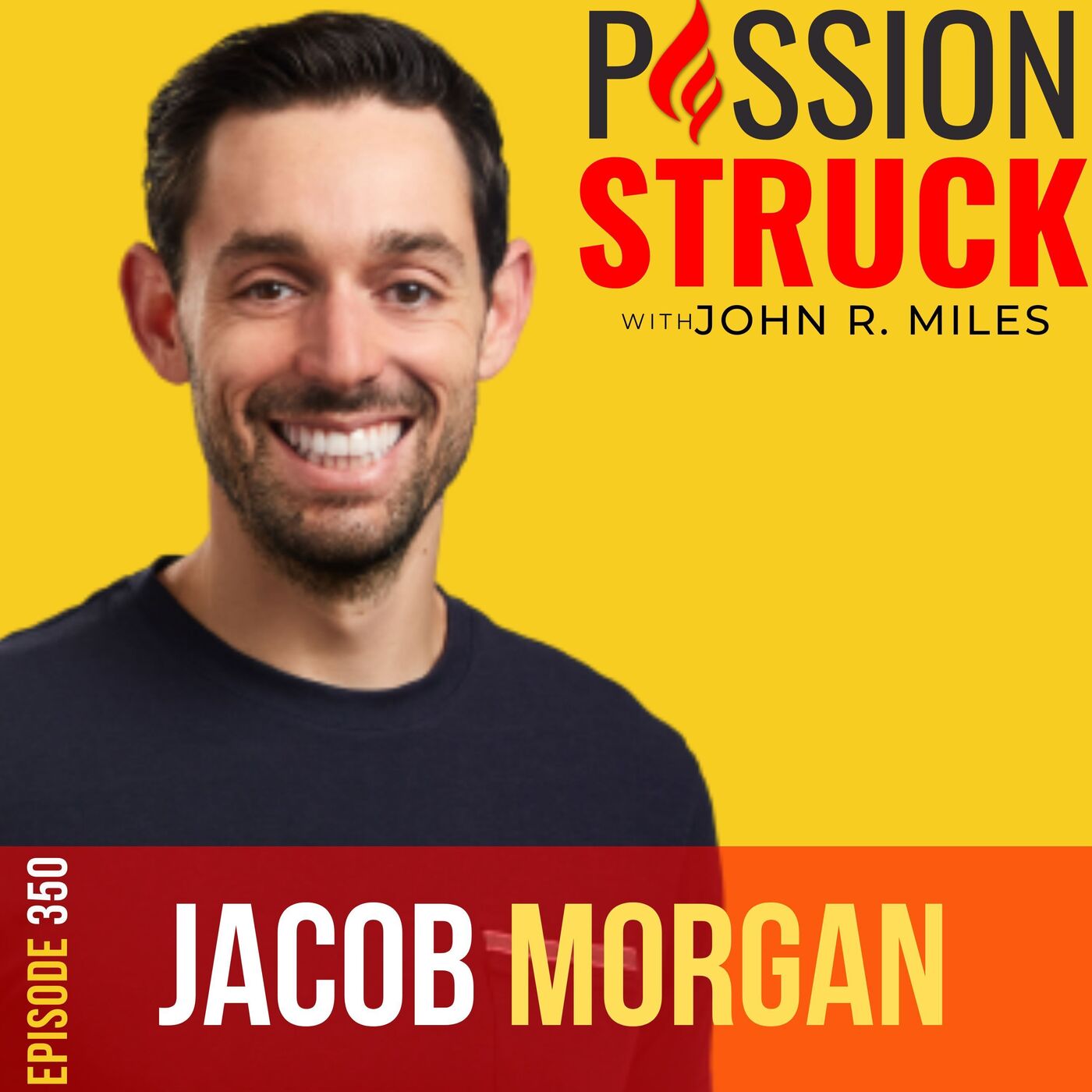 Jacob Morgan on the Vital Power of Leading With Vulnerability (Part 1) EP 350 by John R. Miles