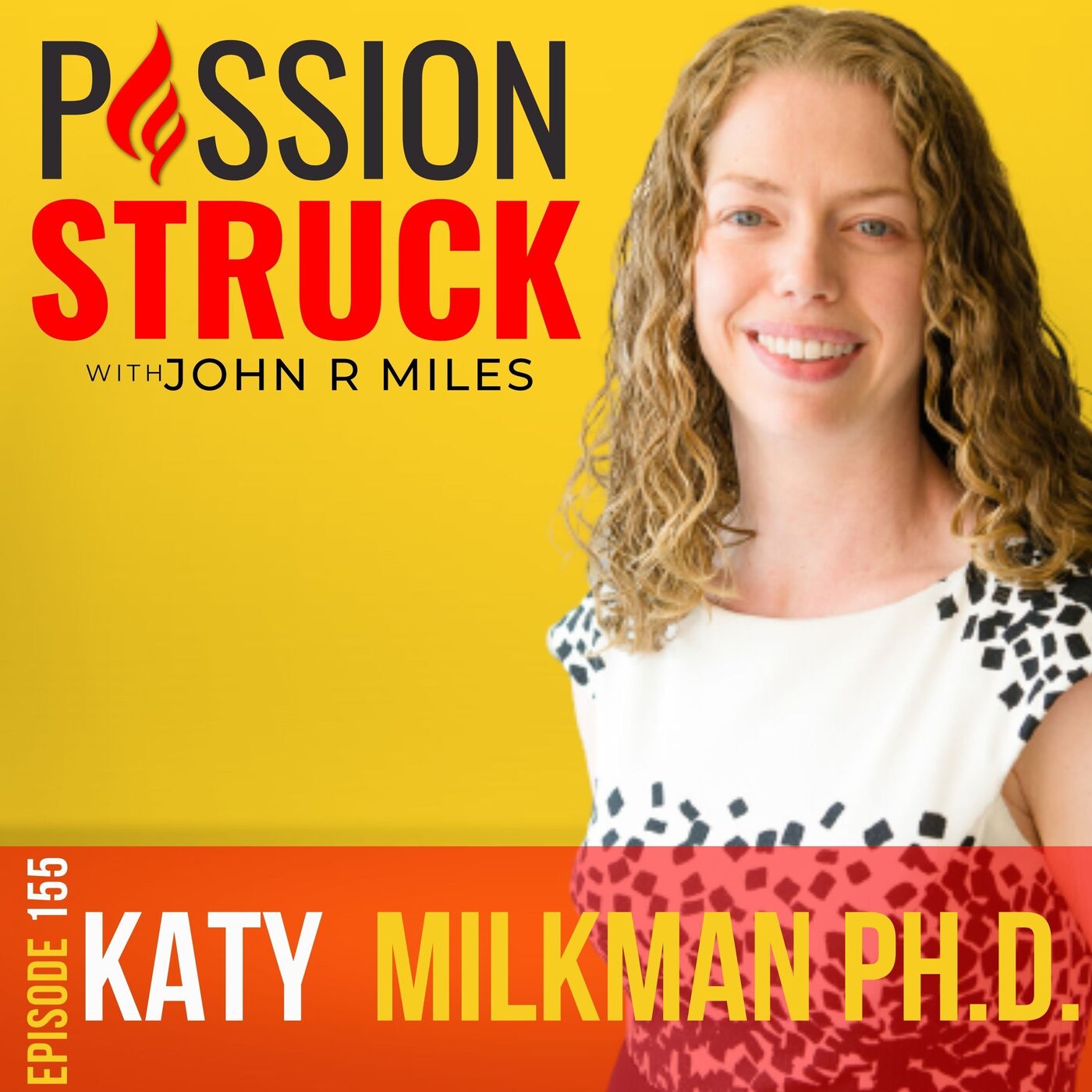 Katy Milkman on Creating Lasting Behavior Change for Good EP 155 by John R. Miles
