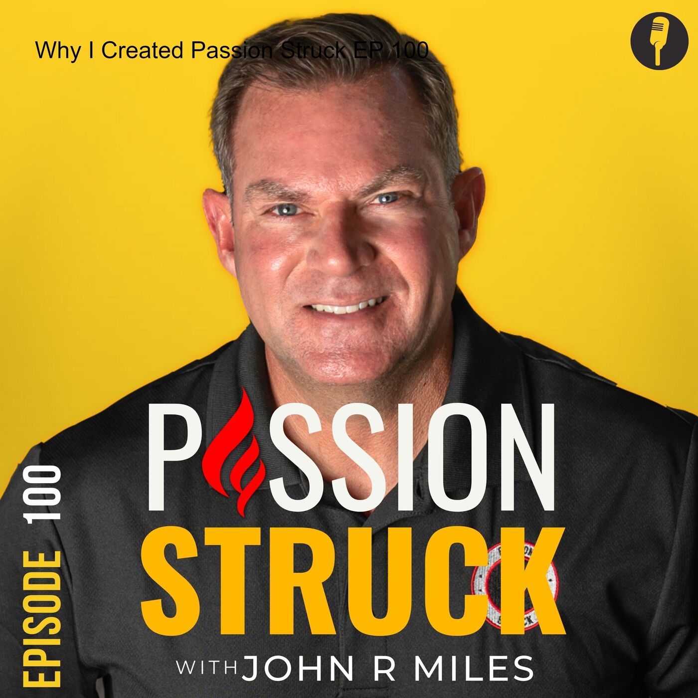 Why I Created Passion Struck EP 100 by John R. Miles