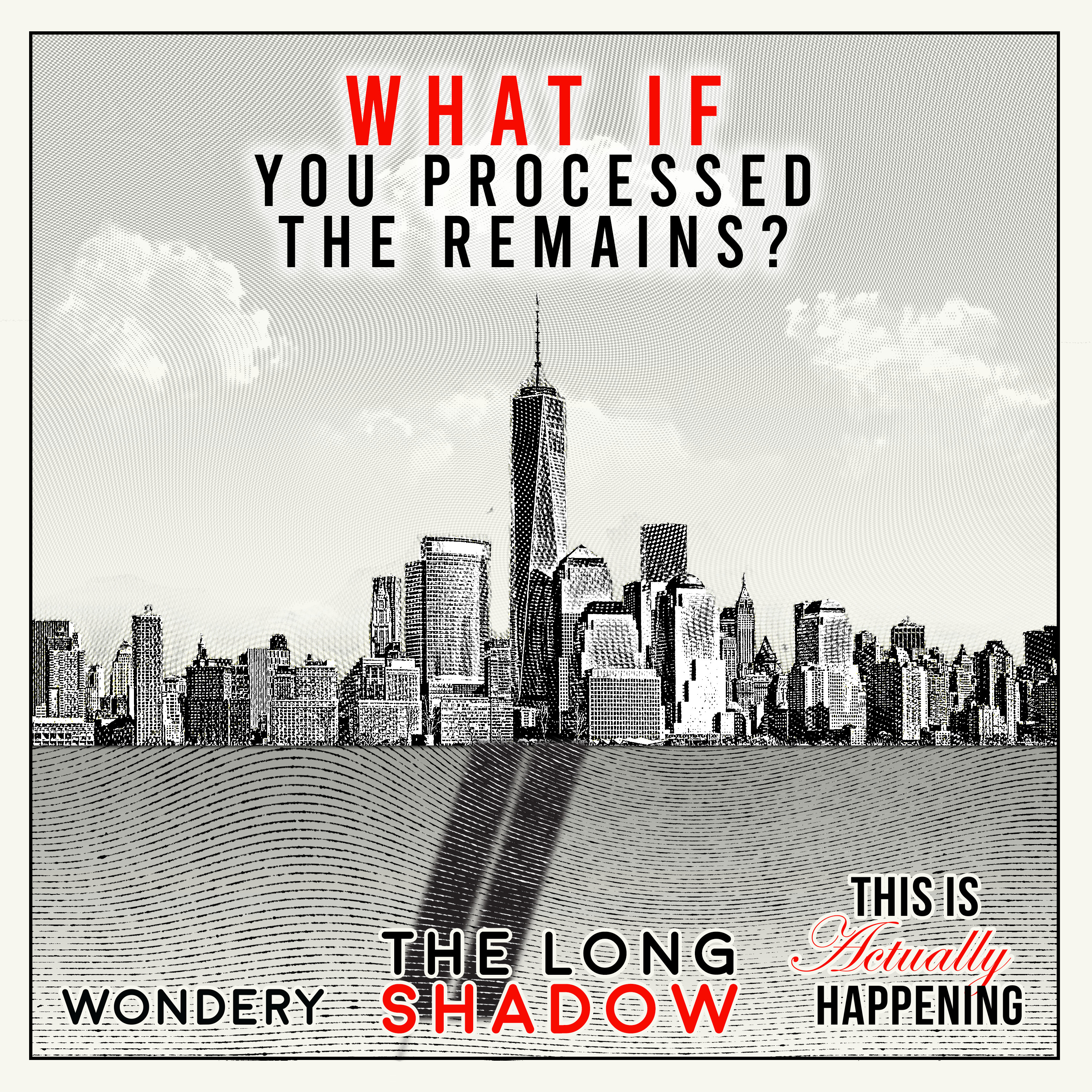205: The Long Shadow: What if you processed the remains? by Wondery
