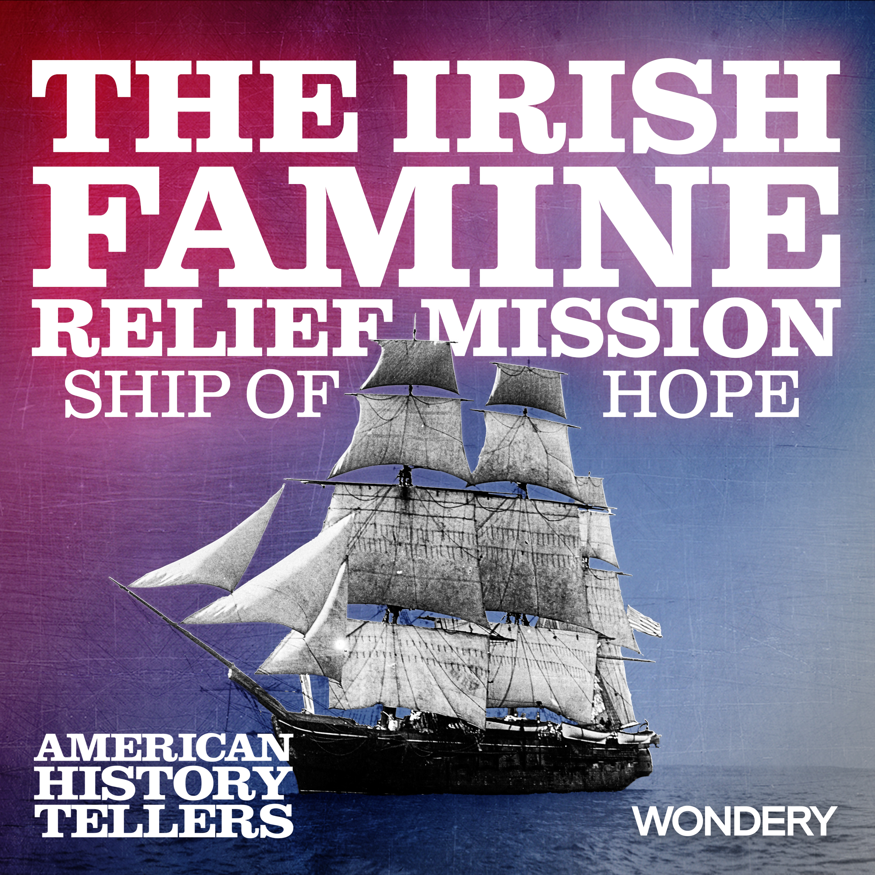 The Irish Famine Relief Mission | Ship of Hope | 1 by Wondery