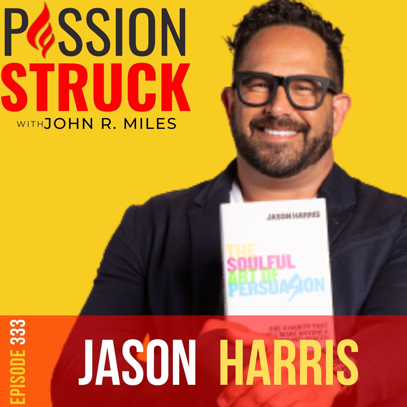 Jason Harris on How to Boost Your Persuasion Skills EP 333 by Passion Struck Network