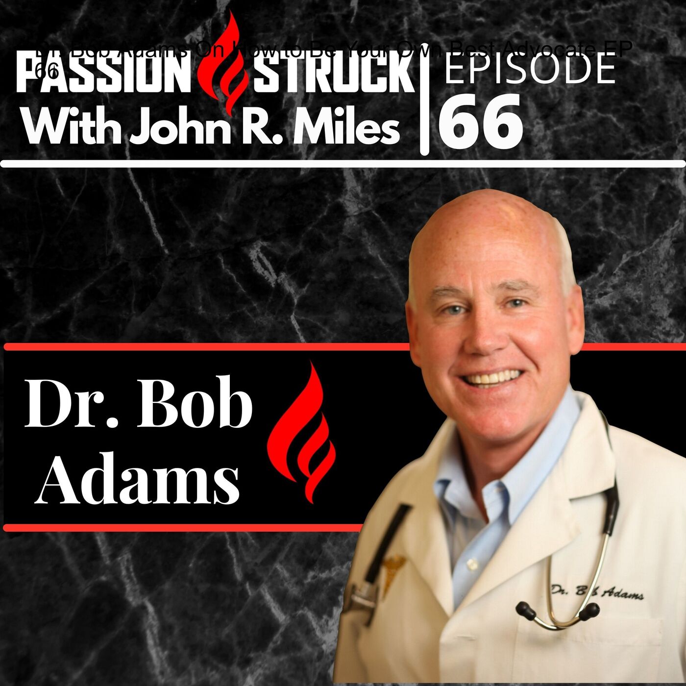 Colonel Bob Adams MD On How to Be Your Own Best Advocate EP 66 by John R. Miles
