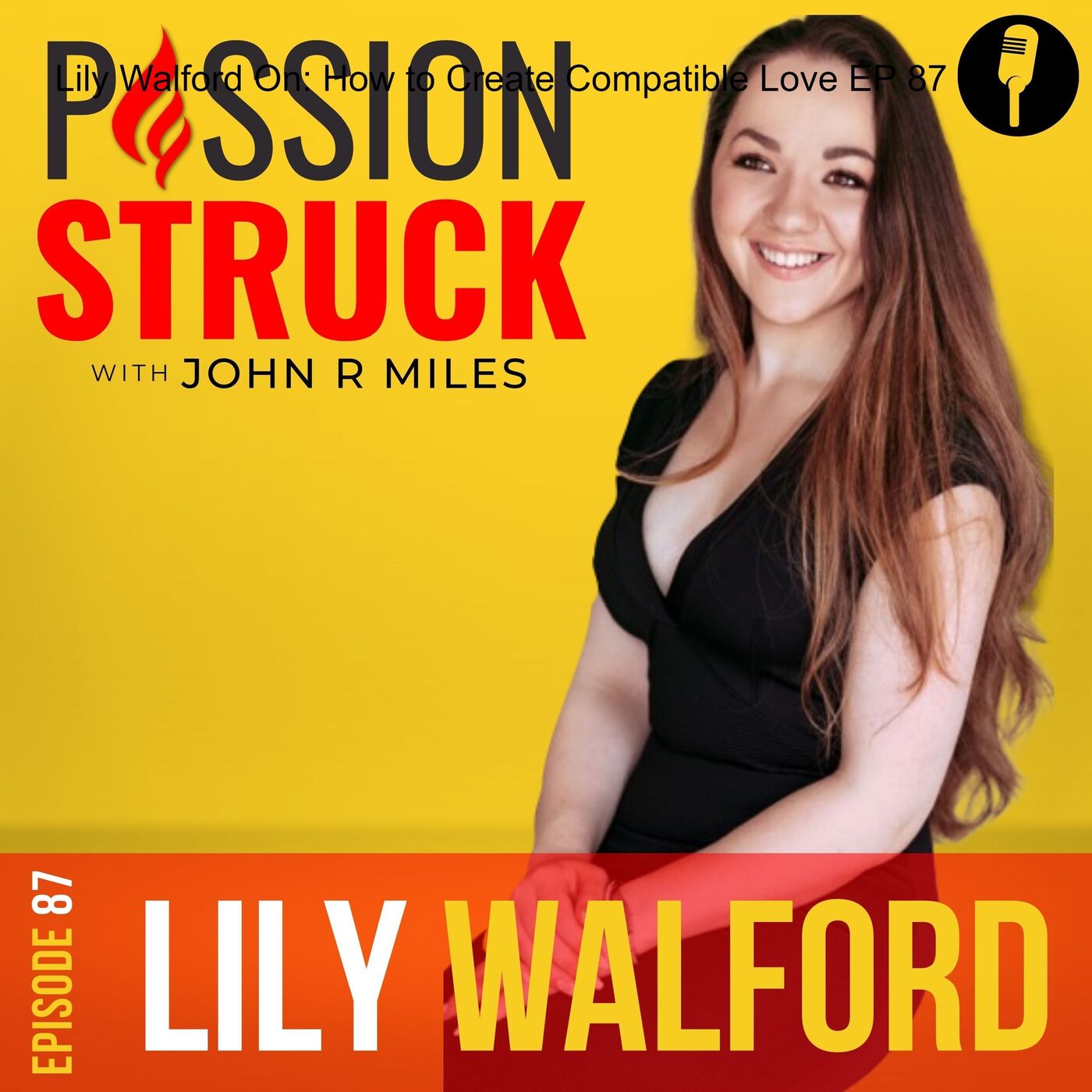 Lily Walford On: How to Create Compatible Love EP 87 by Passion Struck Network