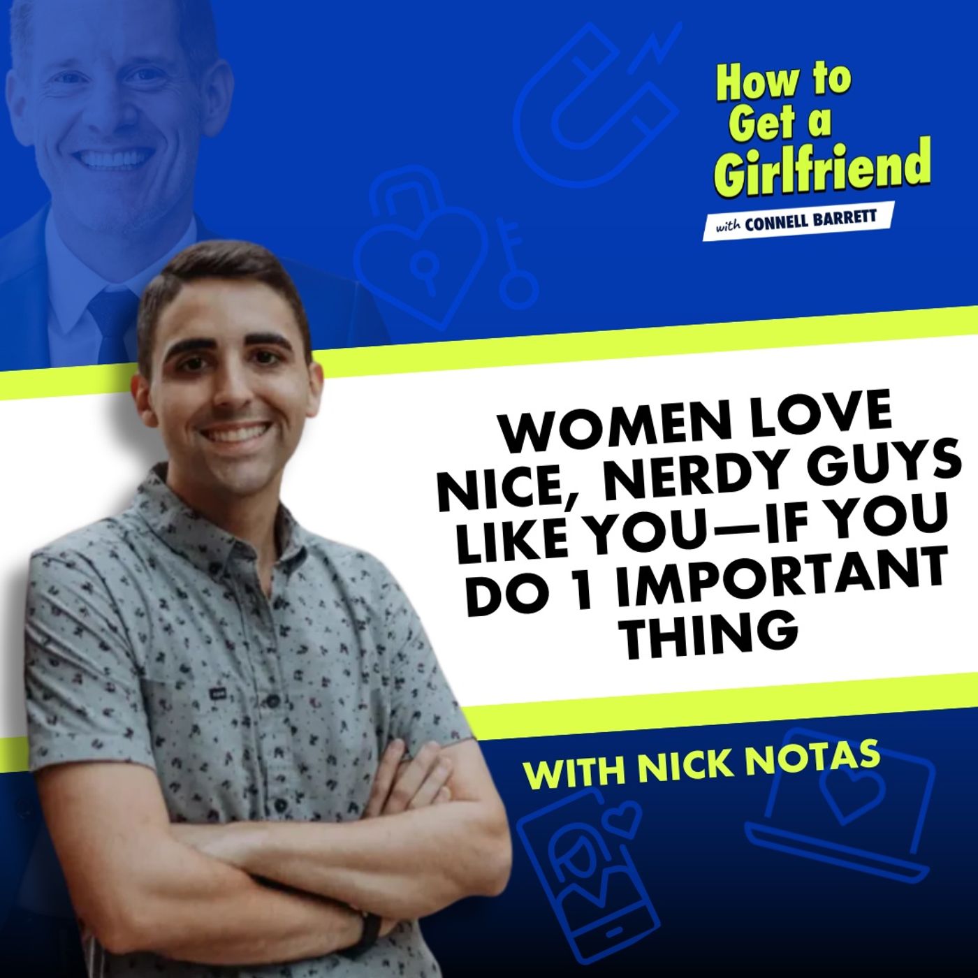 Women Love Nice, Nerdy Guys like YOU—If You Do 1 Important Thing (with Dating Coach Nick Notas) by Connell Barrett
