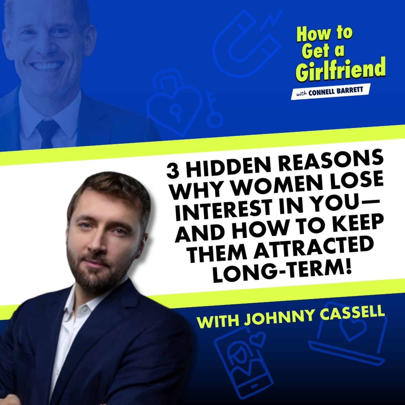 3 Hidden Reasons Why Women Lose Interest in You—and How to Keep Them Attracted Long-Term! with Johnny Cassell by Connell Barrett