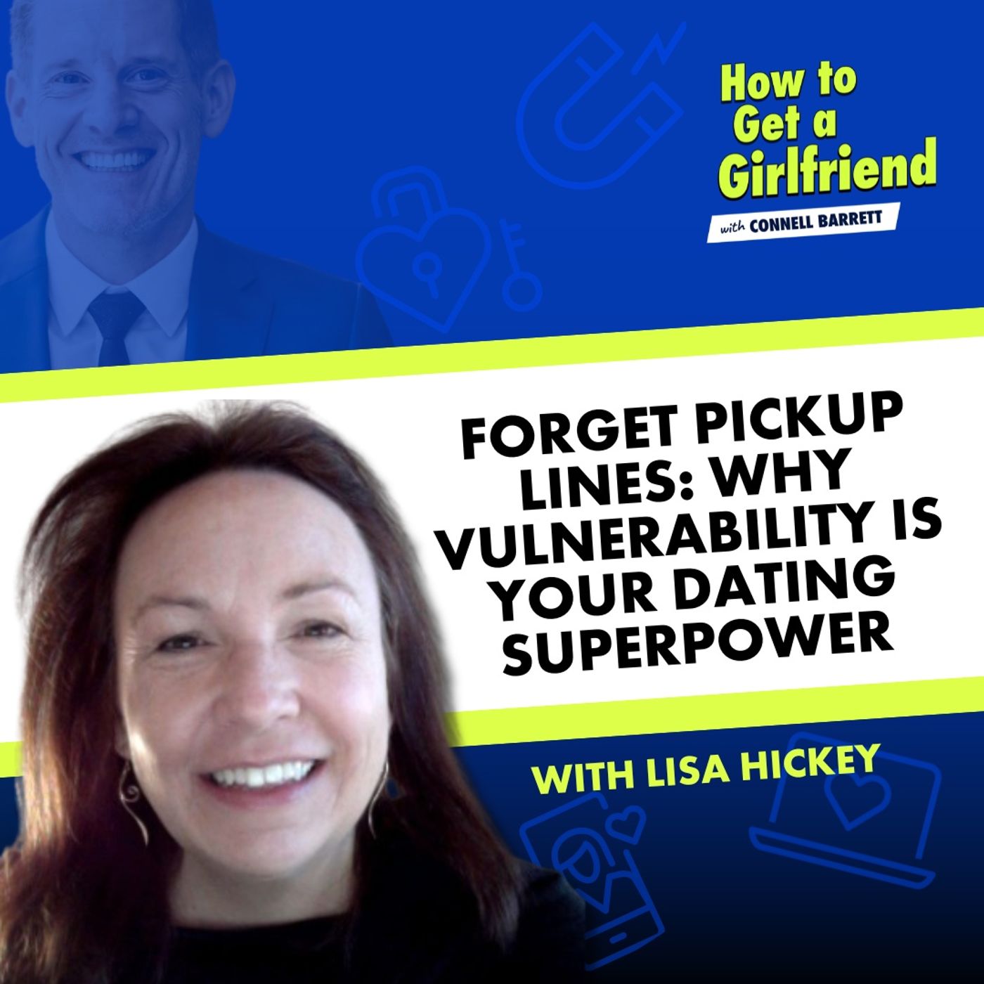 Forget Pickup Lines: Why Vulnerability is Your Dating Superpower (with Lisa Hickey of the Good Men Project) by Connell Barrett