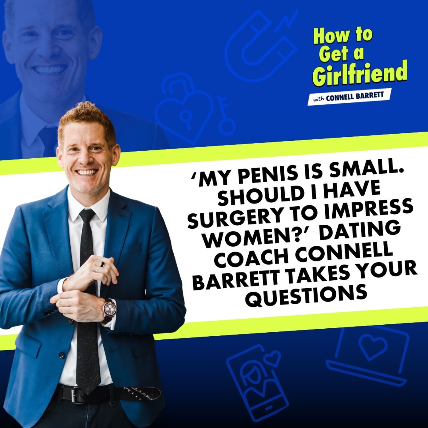 ‘My Penis is Small. Should I Have Surgery to Impress Women?’ Dating Coach Connell Barrett Takes Your Questions by Connell Barrett