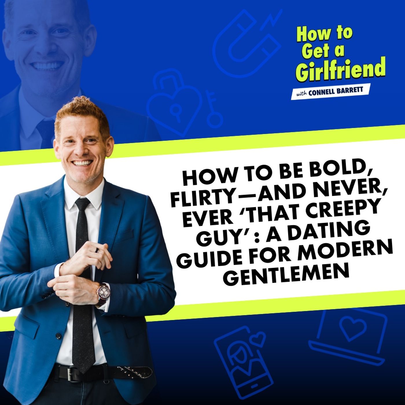 How to Be Bold, Flirty—and Never, Ever ‘That Creepy Guy’: A Dating Guide for Modern Gentlemen by Connell Barrett