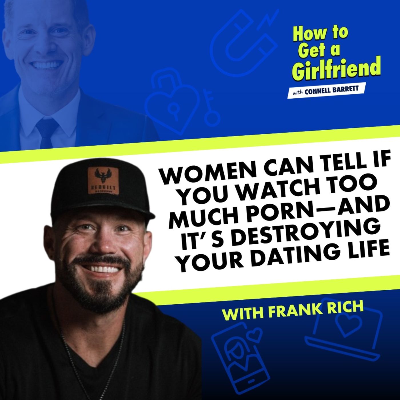 Women Can Tell If You Watch Too Much Porn—and it’s Destroying Your Dating Life (with Frank Rich) by Connell Barrett