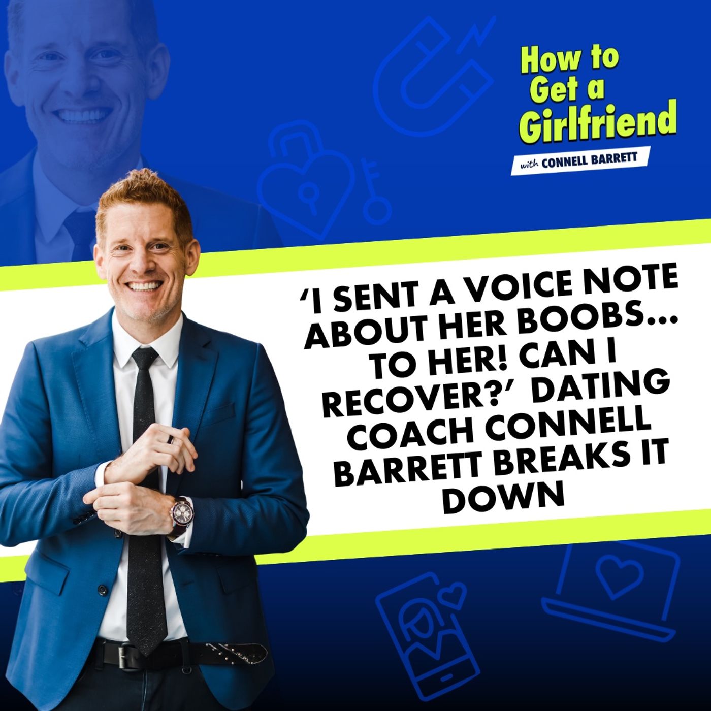 ‘I Sent a Voice Note About Her Boobs…to HER! Can I Recover?’ Dating Coach Connell Barrett Breaks It Down by Connell Barrett