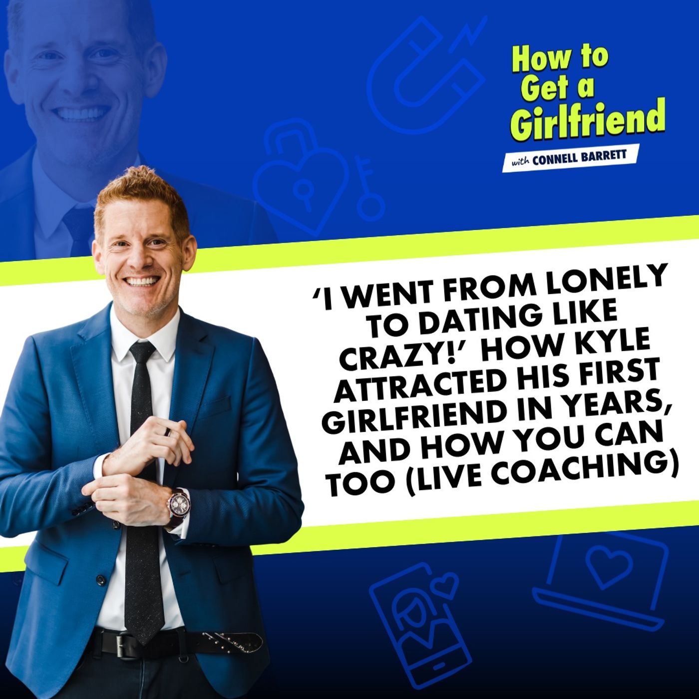 ‘I Went from Lonely to Dating Like Crazy!’ How Kyle Attracted His First Girlfriend in Years, and How You Can Too (Live Coaching) by Connell Barrett