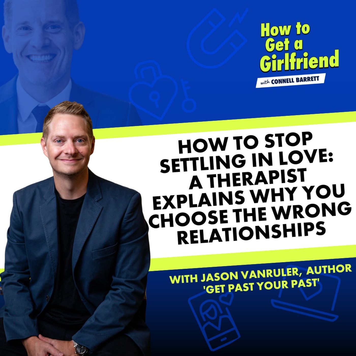 How to Stop Settling in Love: A Therapist Explains Why You Choose the Wrong Relationships (with Jason VanRuler) by Connell Barrett