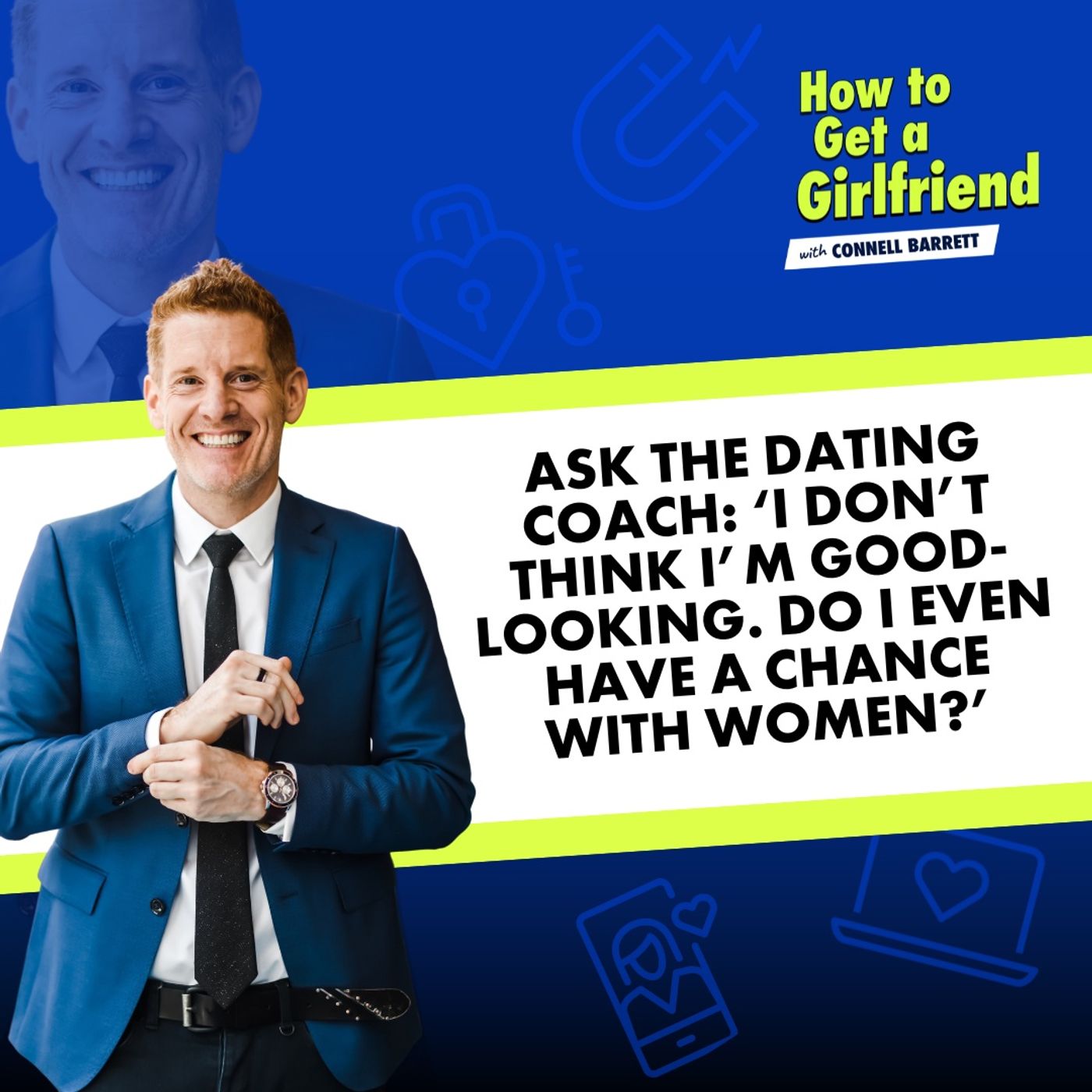 Ask the Dating Coach: ‘I Don’t Think I’m Good-Looking. Do I Even Have a Chance with Women?’ by Connell Barrett