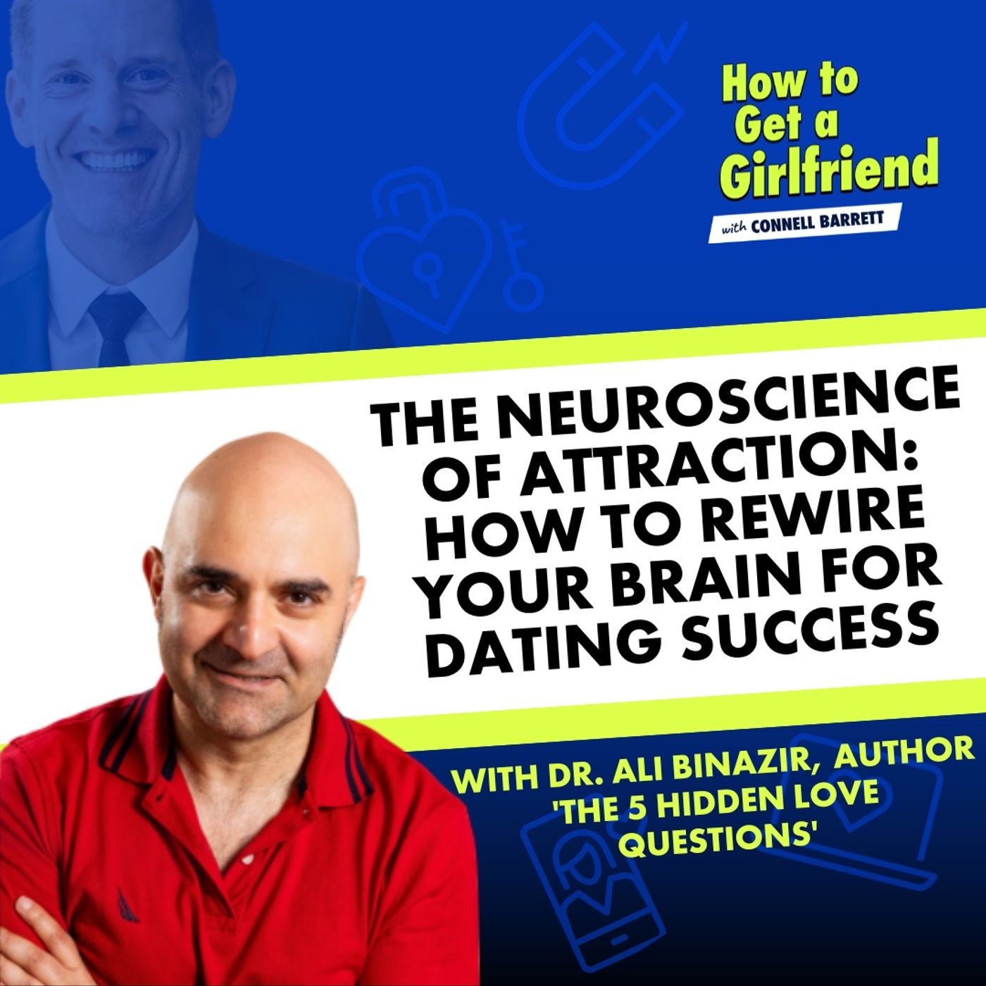 The Neuroscience of Attraction: How to Rewire Your Brain for Dating Success (with Harvard’s Dr. Ali Binazir) by Connell Barrett