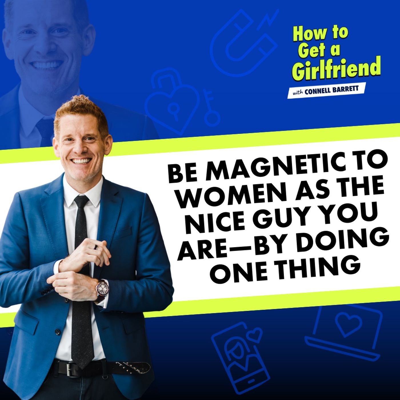 Be Magnetic to Women as the Nice Guy You Are—By Doing ONE Thing by Connell Barrett