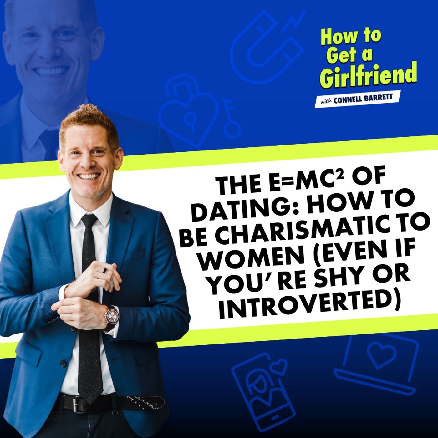 The E=MC² of Dating: How to Be Charismatic to Women (Even if You’re Shy or Introverted) by Connell Barrett