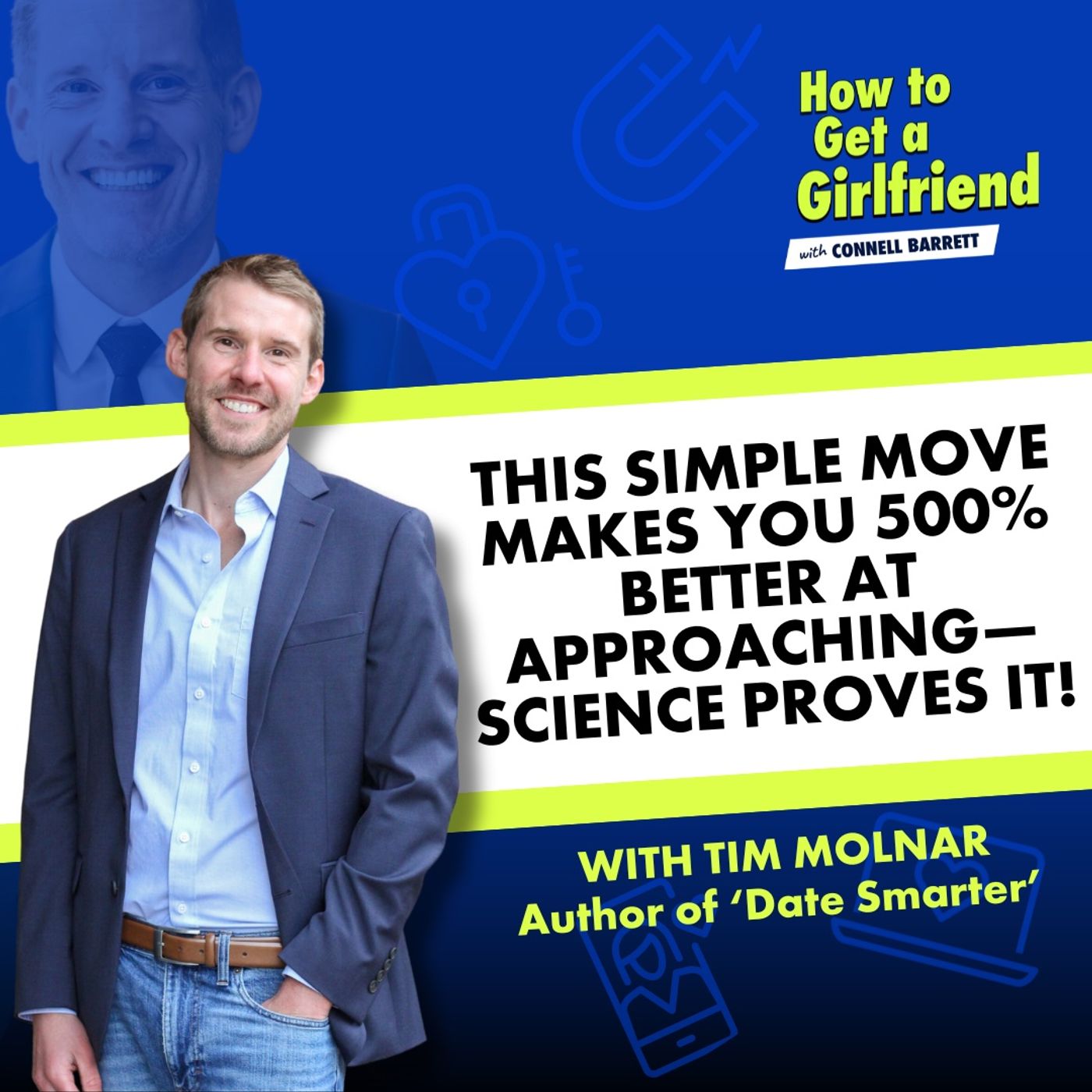 This Simple Move Makes You 500% Better at Approaching—Science Proves It! (Featuring ‘Date Smarter’ Author Tim Molnar) by Connell Barrett