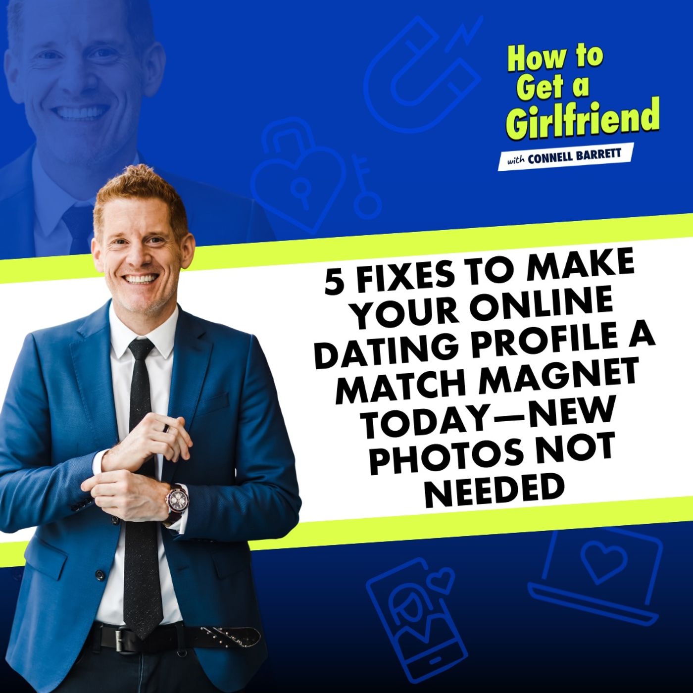 5 Fixes to Make Your Online Dating Profile a Match Magnet Today—New Photos NOT Needed by Connell Barrett