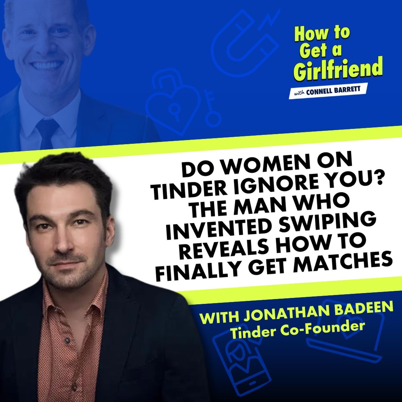 Do Women on Tinder Ignore You? The Man Who Invented Swiping Reveals How to Finally Get Matches (with Tinder’s Jonathan Badeen) by Connell Barrett