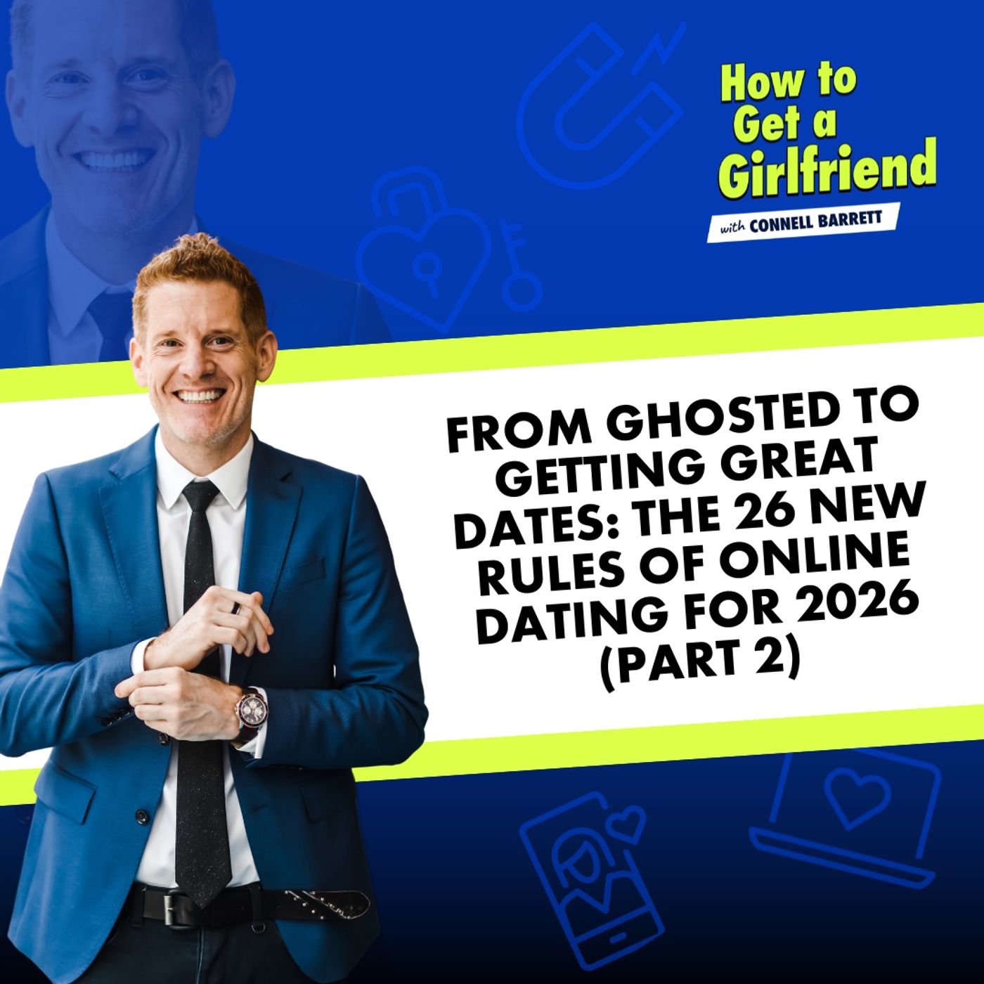 From Ghosted to Getting Great Dates: The 26 New Rules of Online Dating for 2026 (Part 2) by Connell Barrett