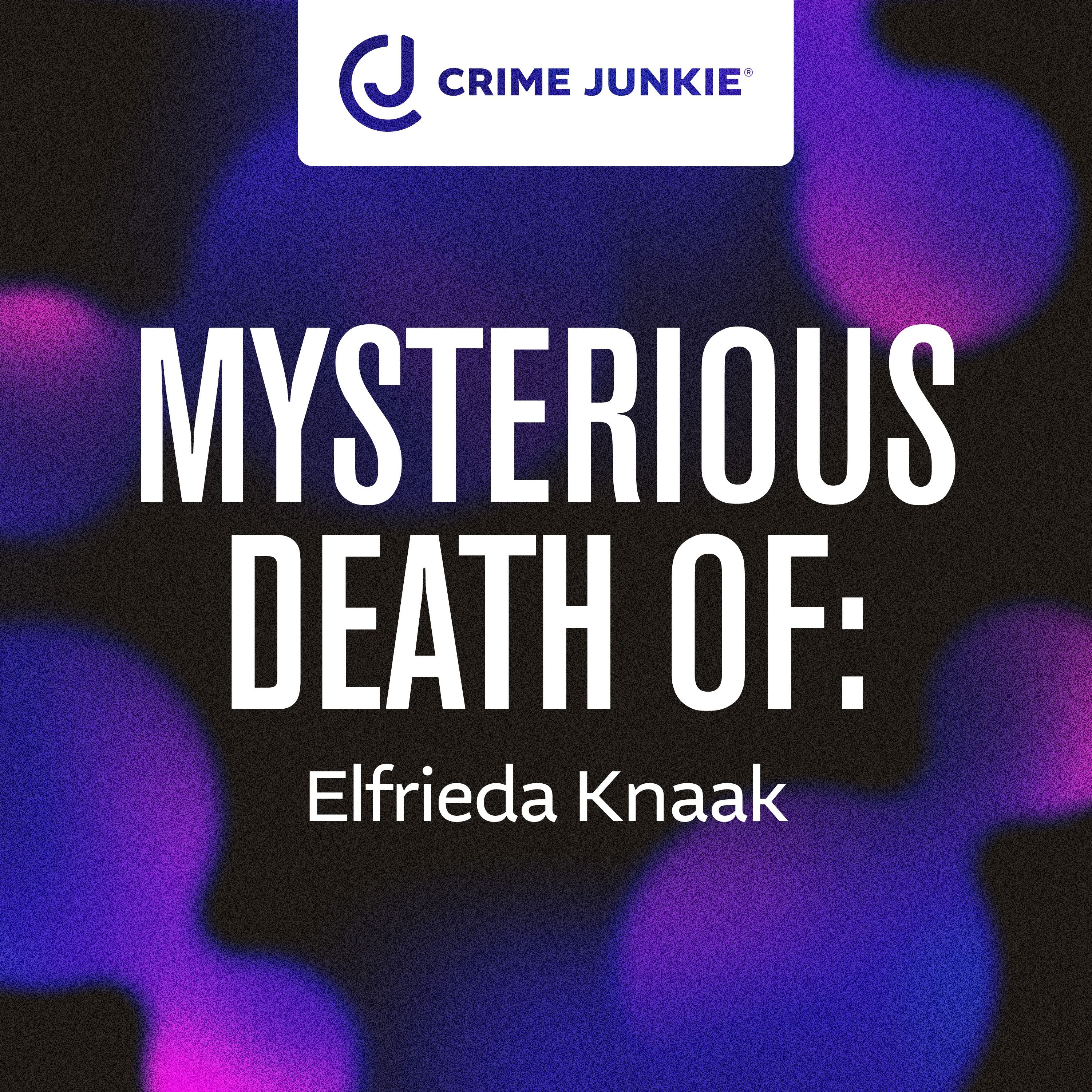 MYSTERIOUS DEATH OF: Elfrieda Knaak by audiochuck