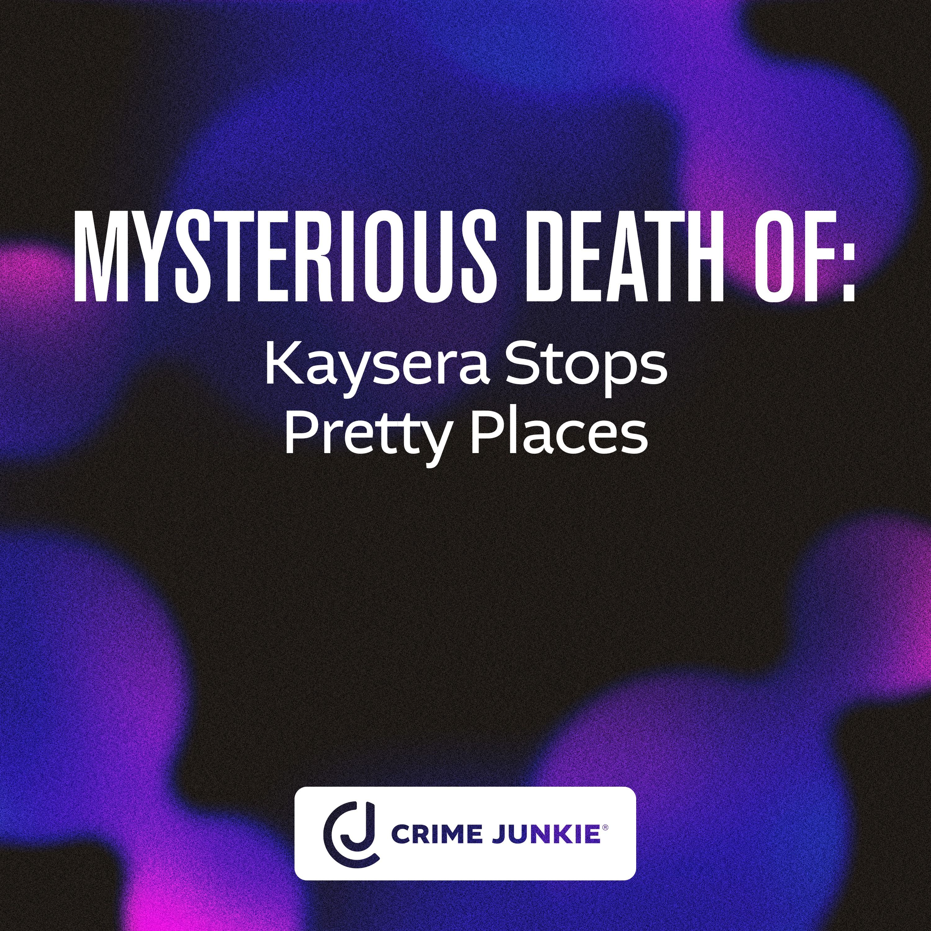 MYSTERIOUS DEATH OF: Kaysera Stops Pretty Places by audiochuck