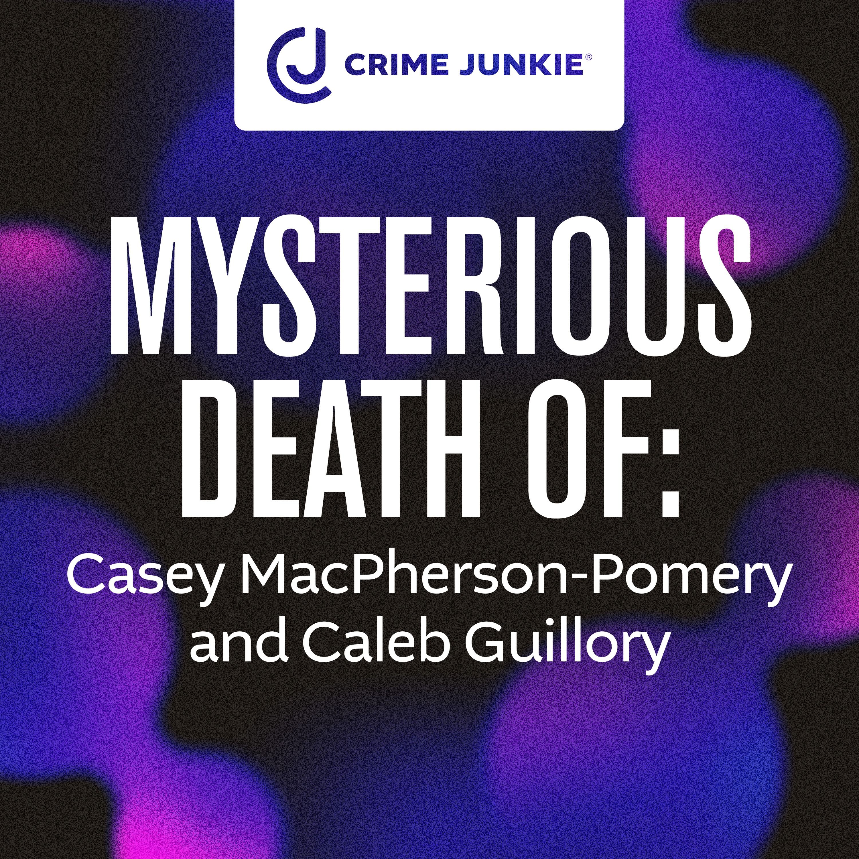 MYSTERIOUS DEATH OF: Casey MacPherson-Pomeroy and Caleb Guillory by audiochuck