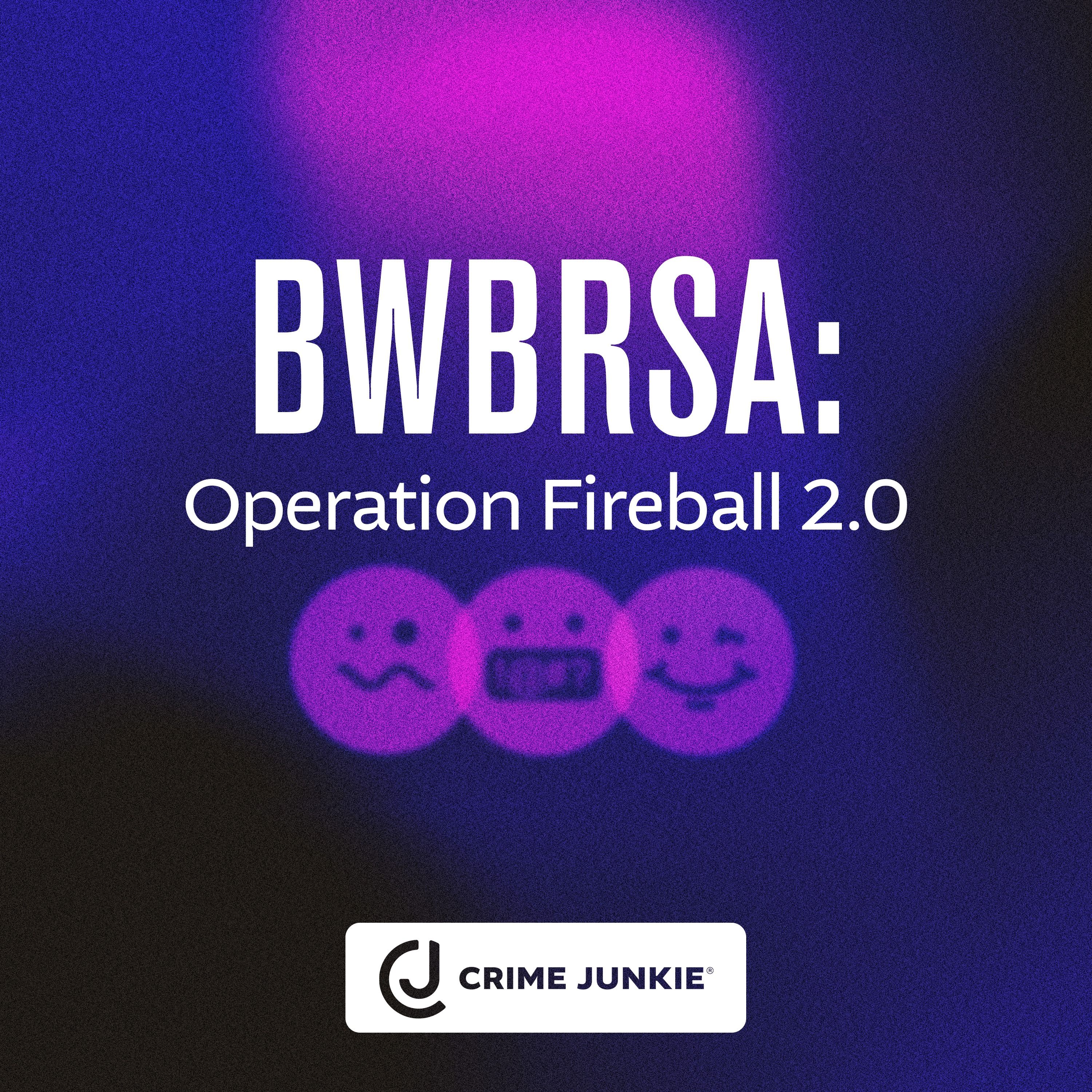 BWBRSA: Operation Fireball 2.0 by audiochuck