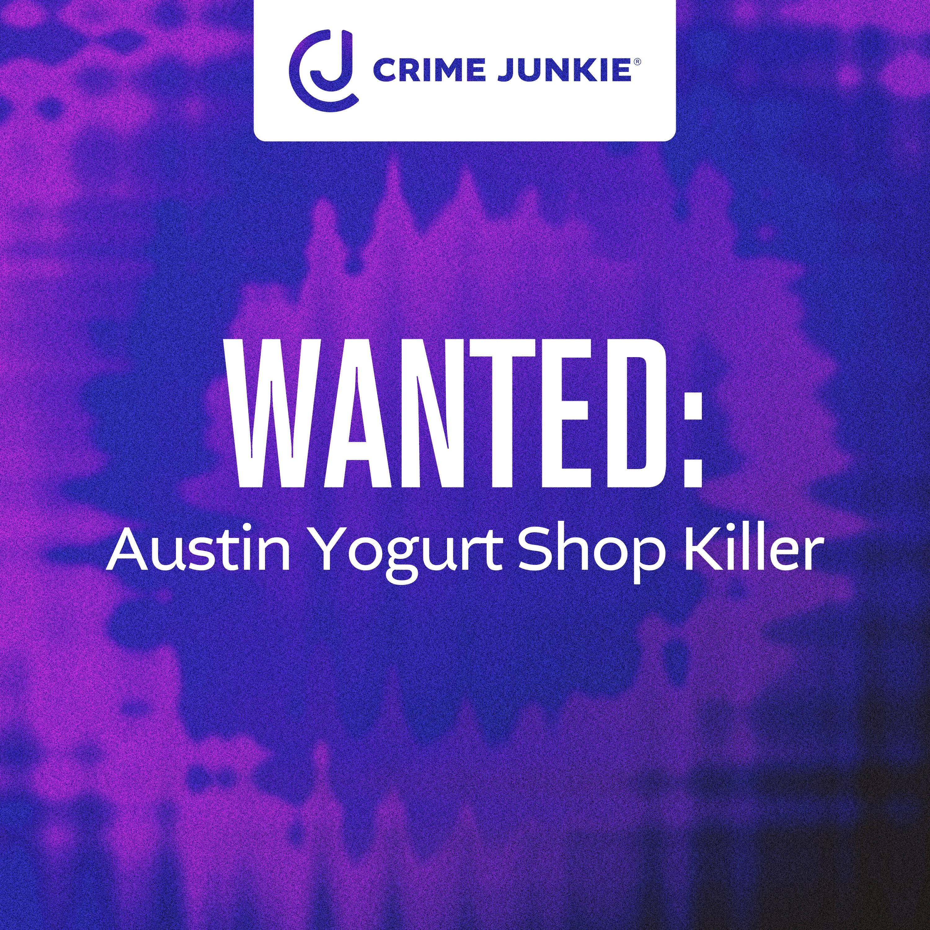 WANTED: Austin Yogurt Shop Killer by audiochuck