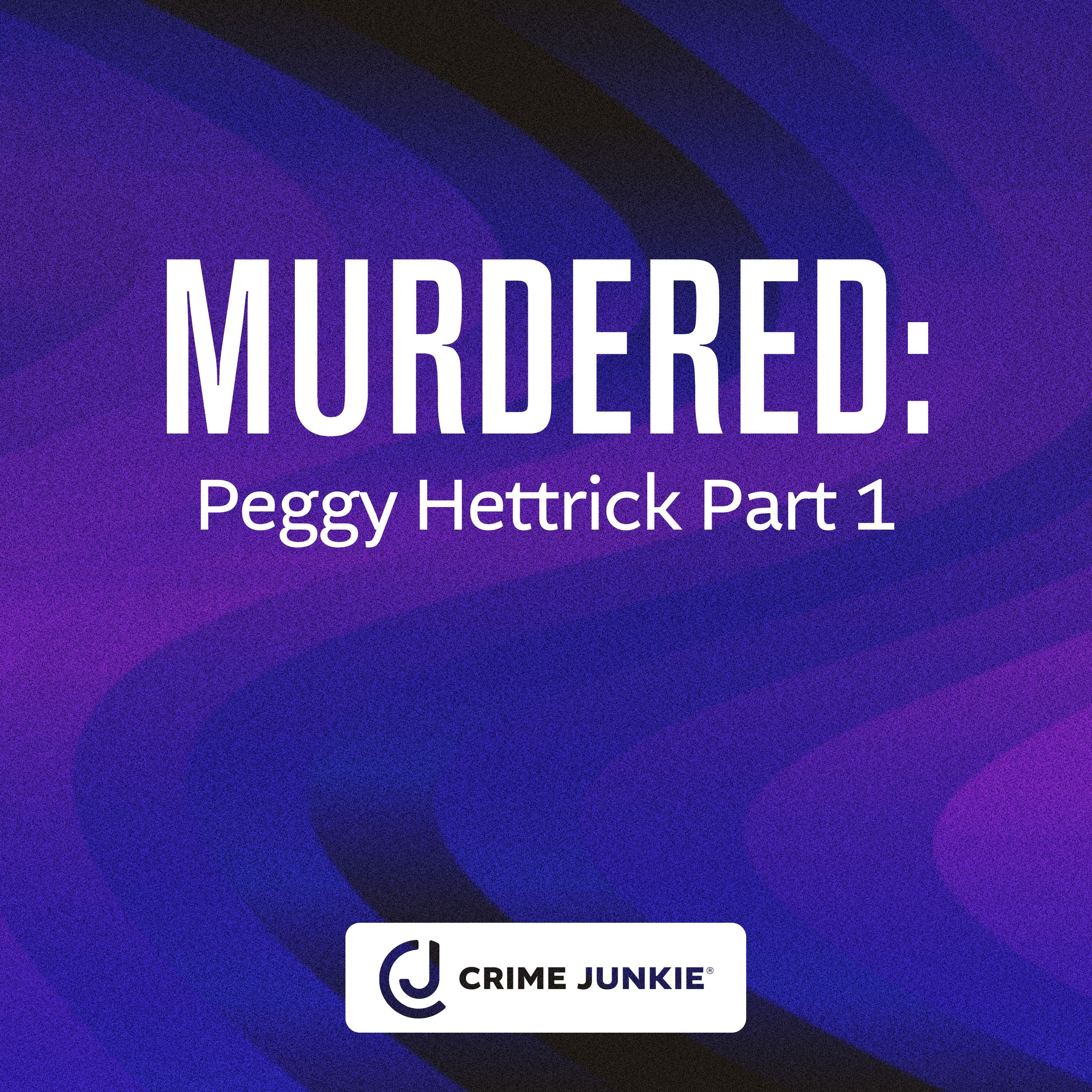 MURDERED: Peggy Hettrick Part 1 by Audiochuck
