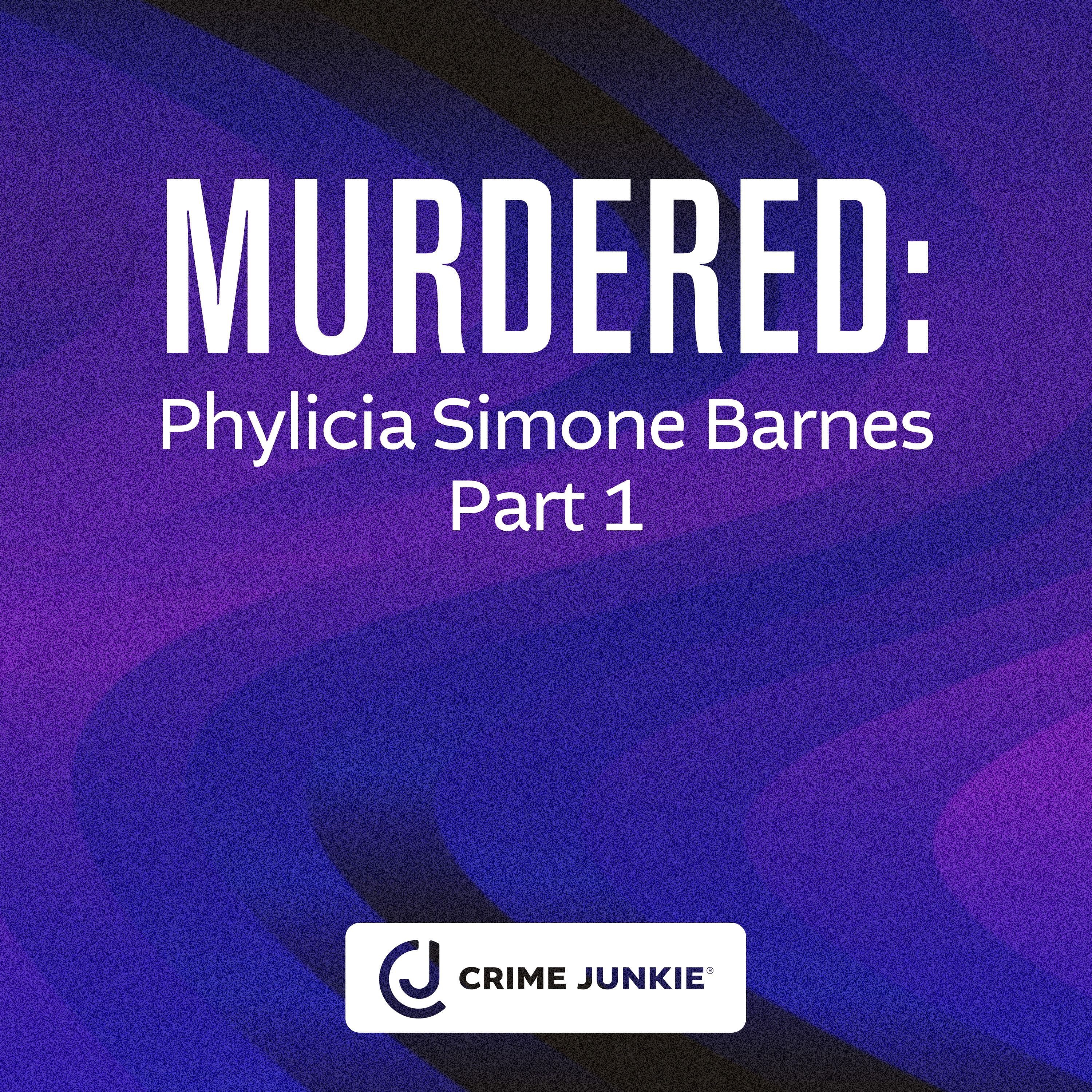 MURDERED: Phylicia Simone Barnes Part 1 by Audiochuck