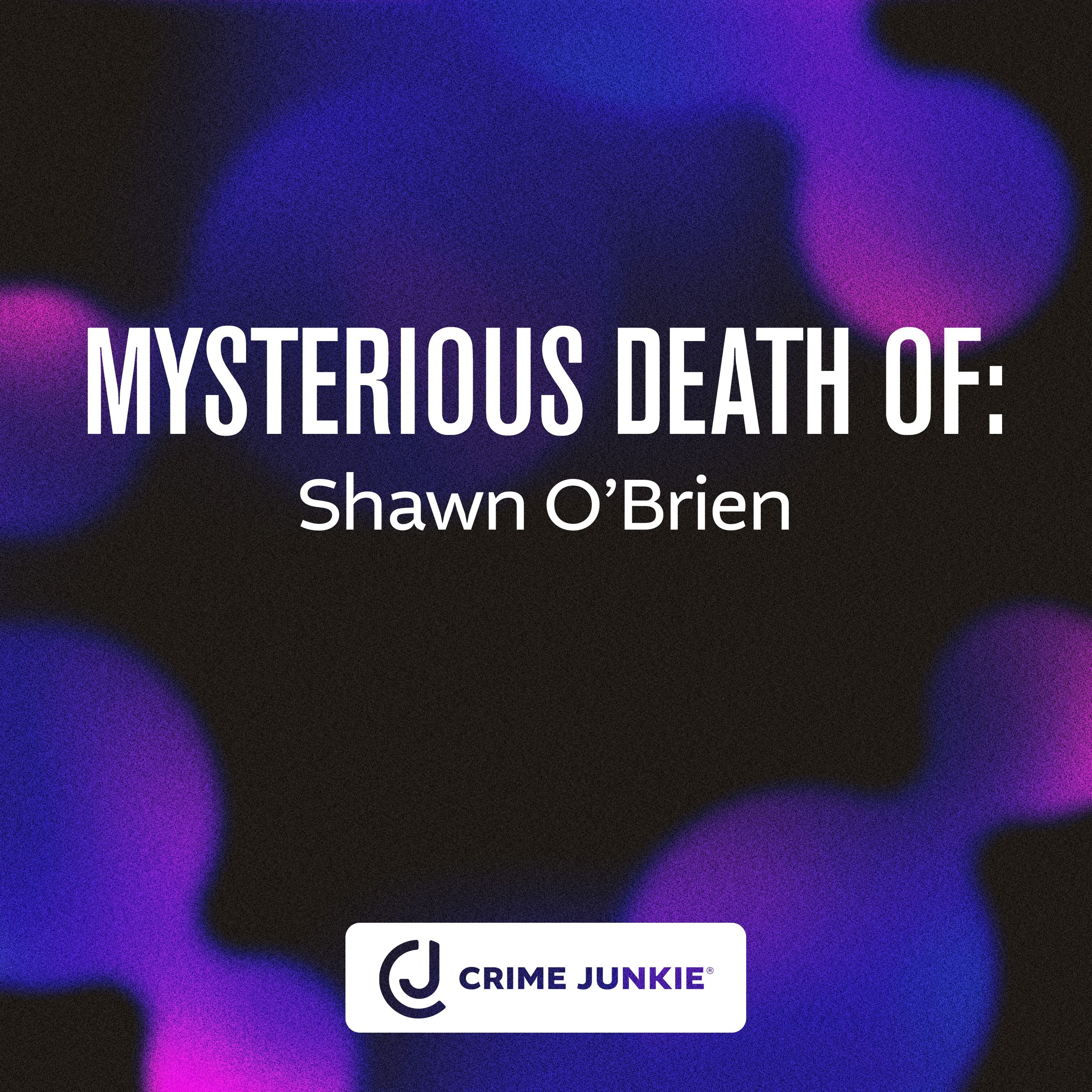 MYSTERIOUS DEATH OF: Shawn O’Brien by Audiochuck
