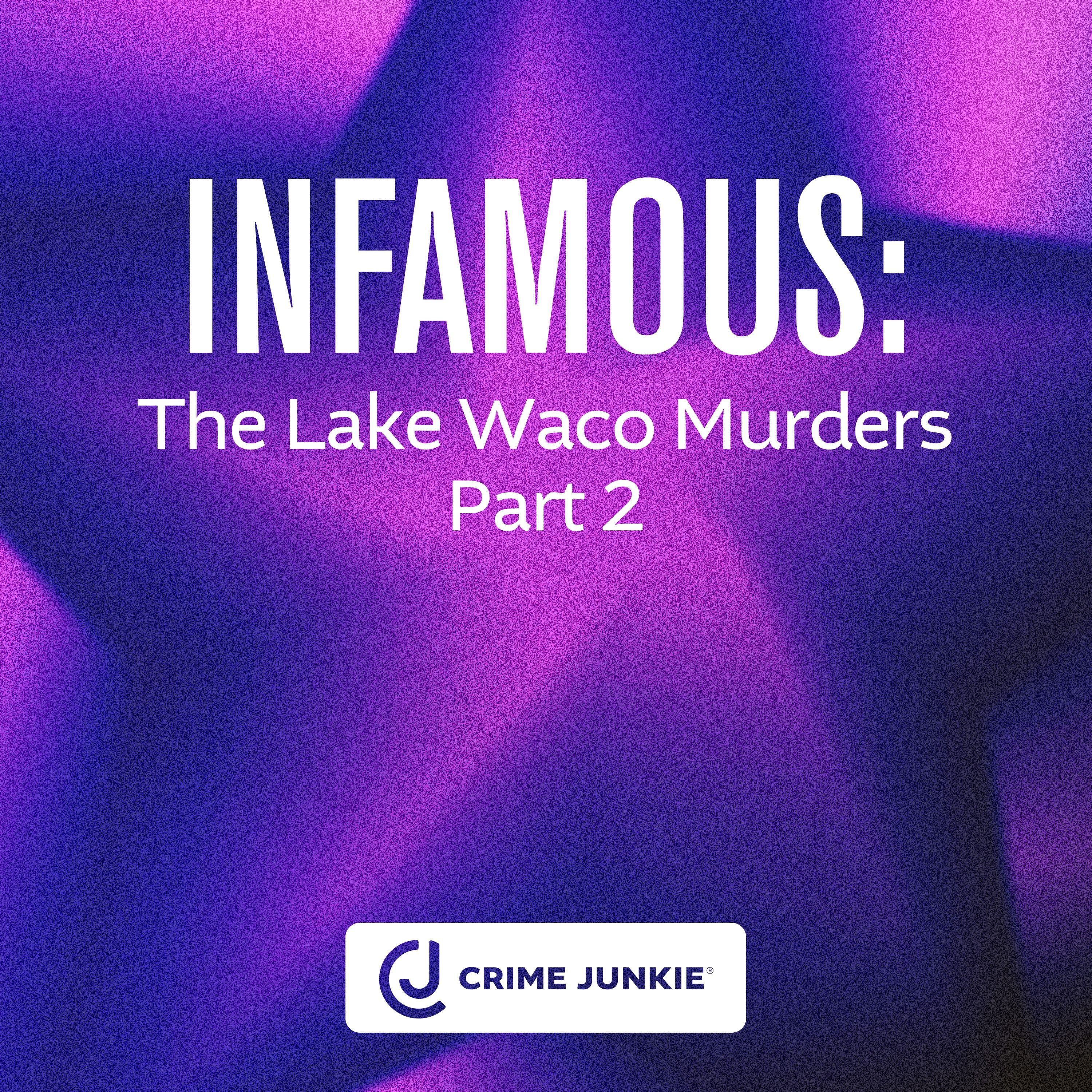 INFAMOUS: The Lake Waco Murders Part 2 by Audiochuck