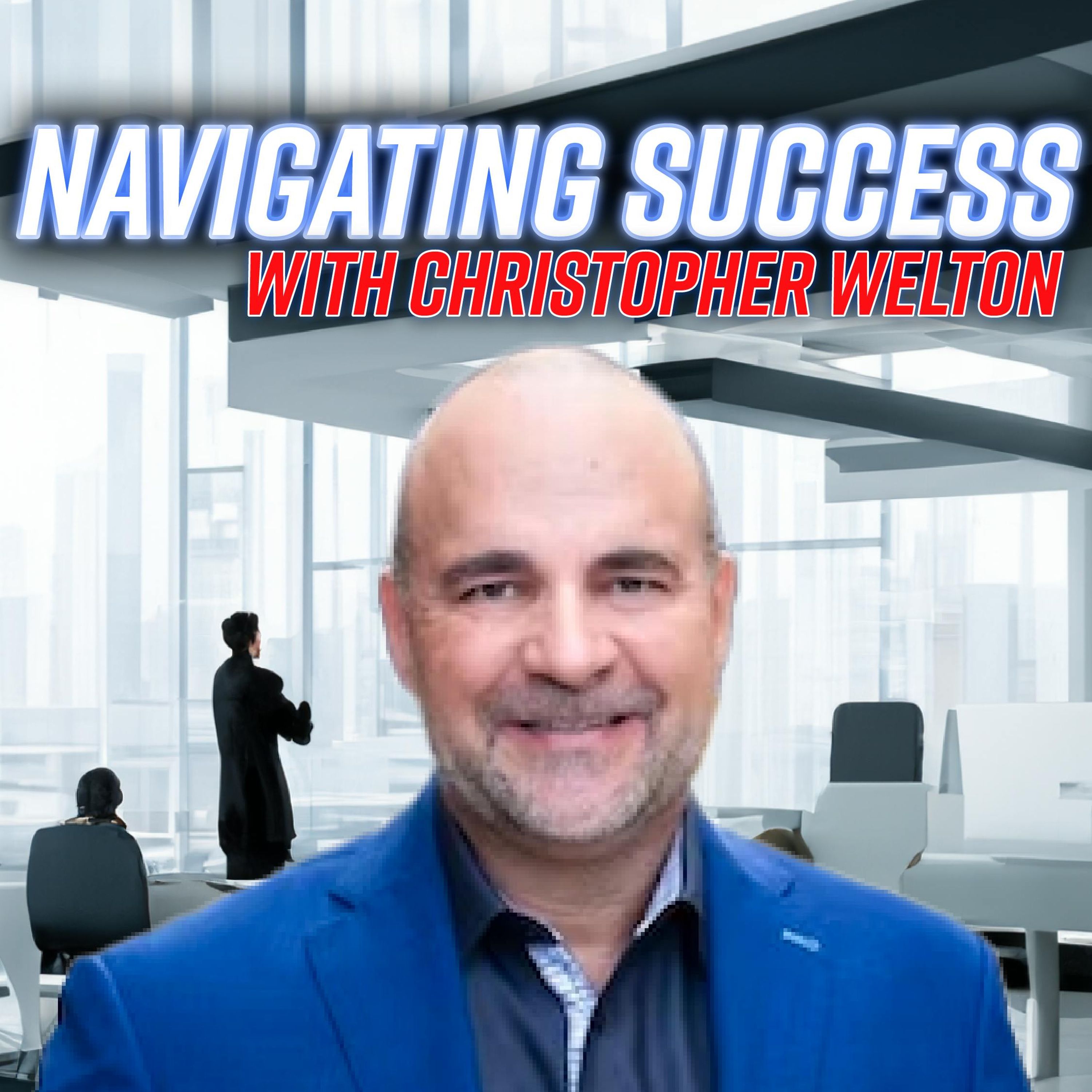Navigating Success with Christopher Welton