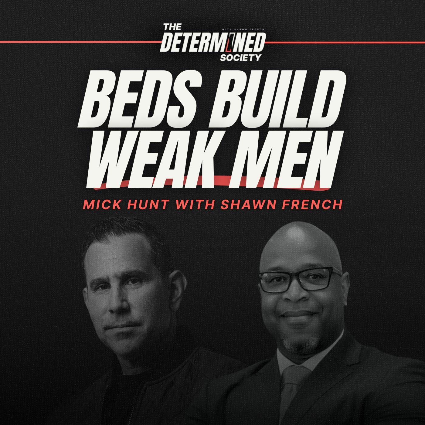 Beds Build Weak Men. Mick Hunt Builds Leaders