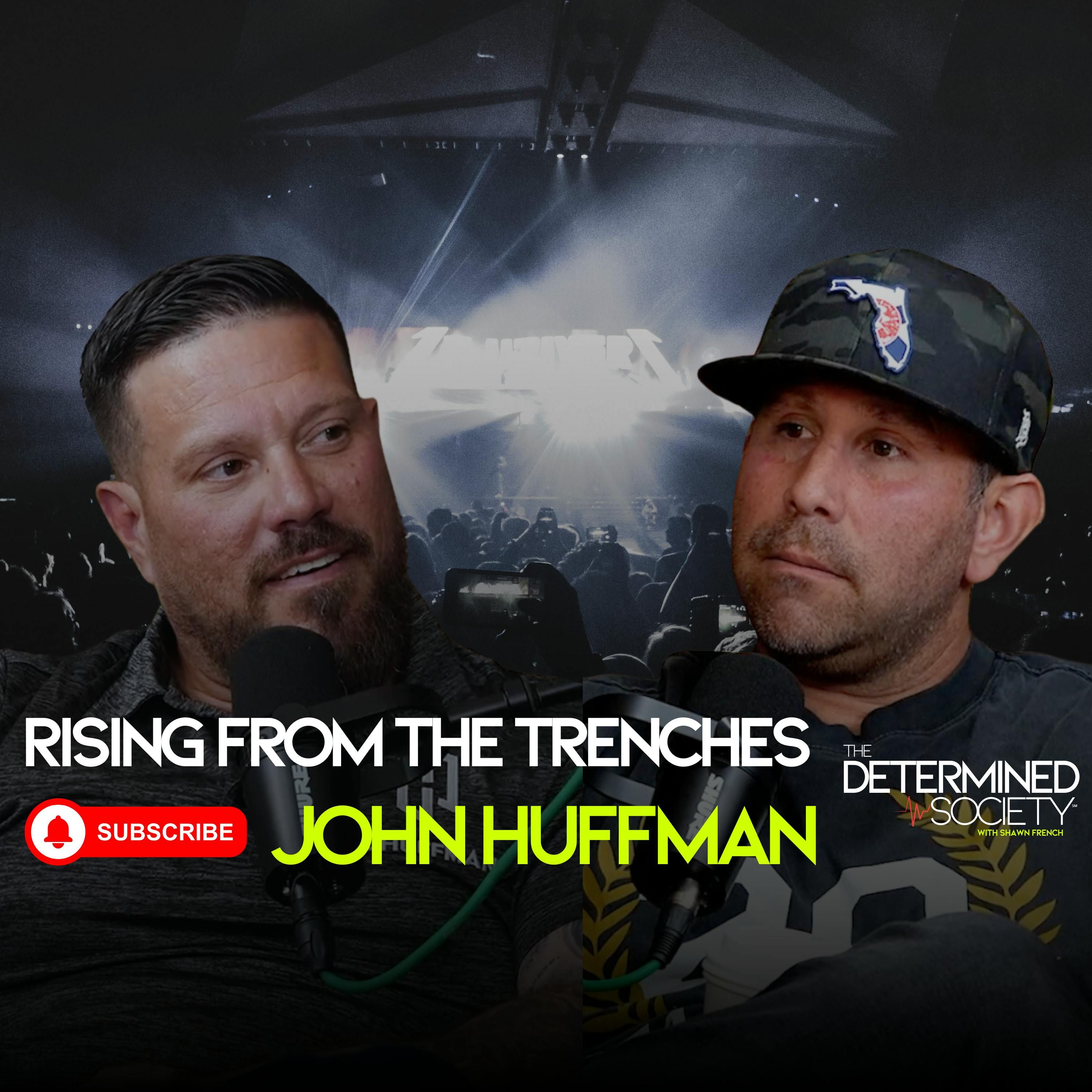 Rising from the Trenches: John Huffman’s Journey from Struggle to Success on The Determined Society